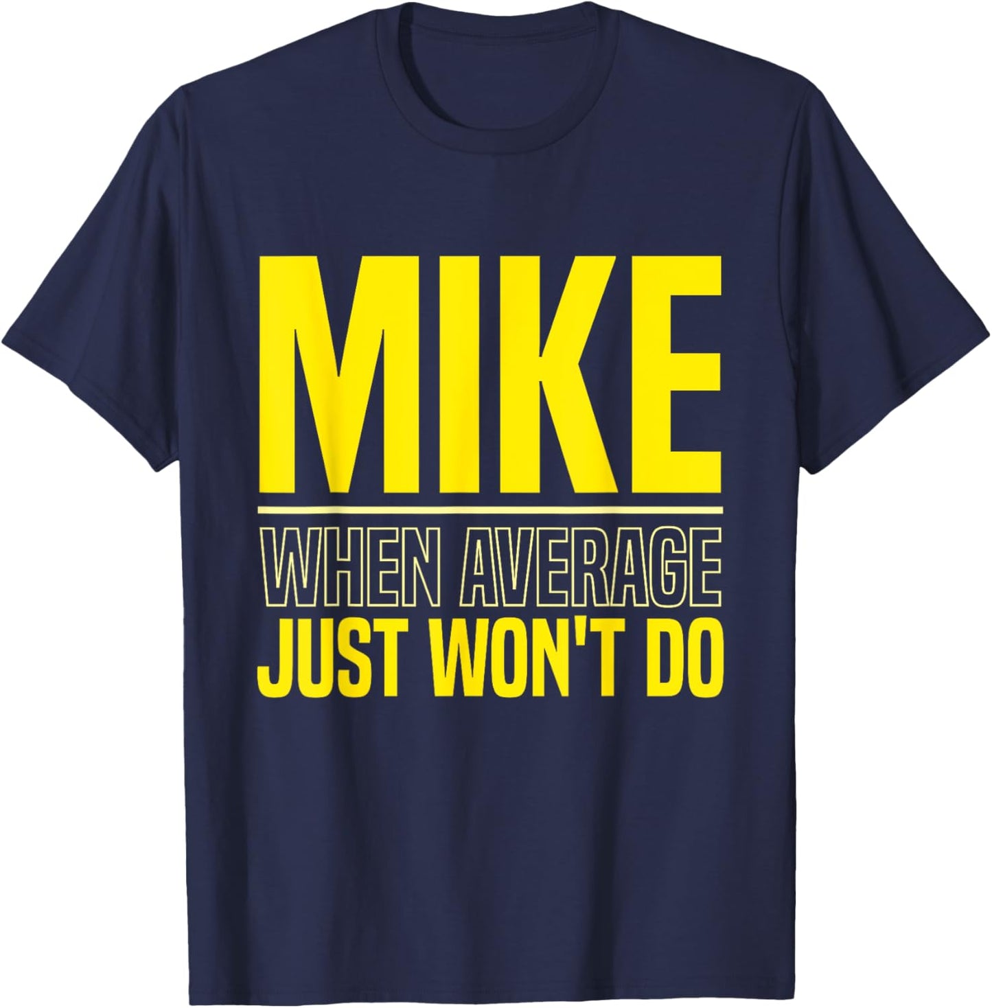 Mike Name Funny Mike Mike When Average Just Won't Do T-Shirt - T-Shirt | Navy