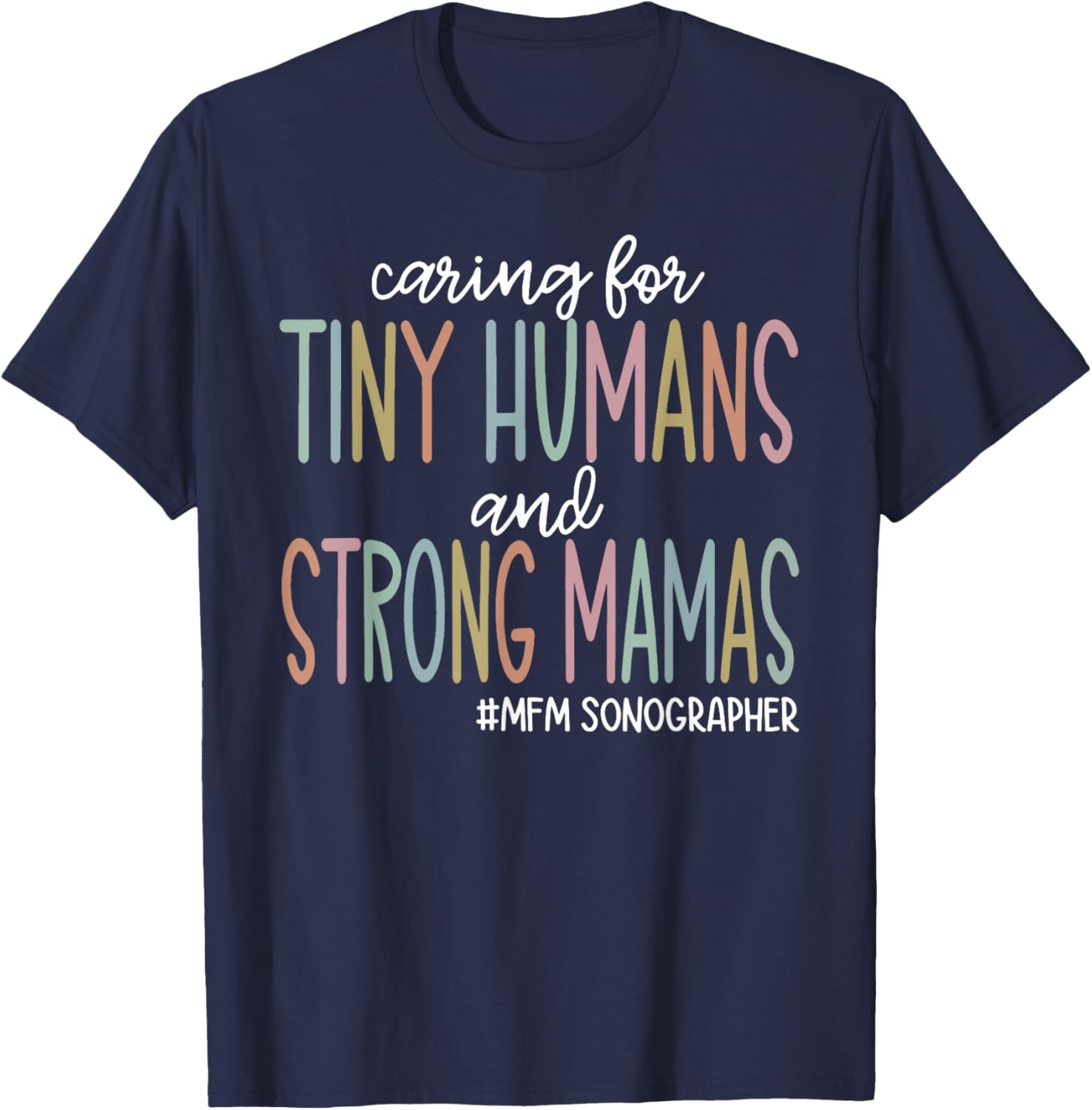 Caring for Tiny Humans and Strong Mamas MFM SONOGRAPHER T T-Shirt - T-Shirt | Navy