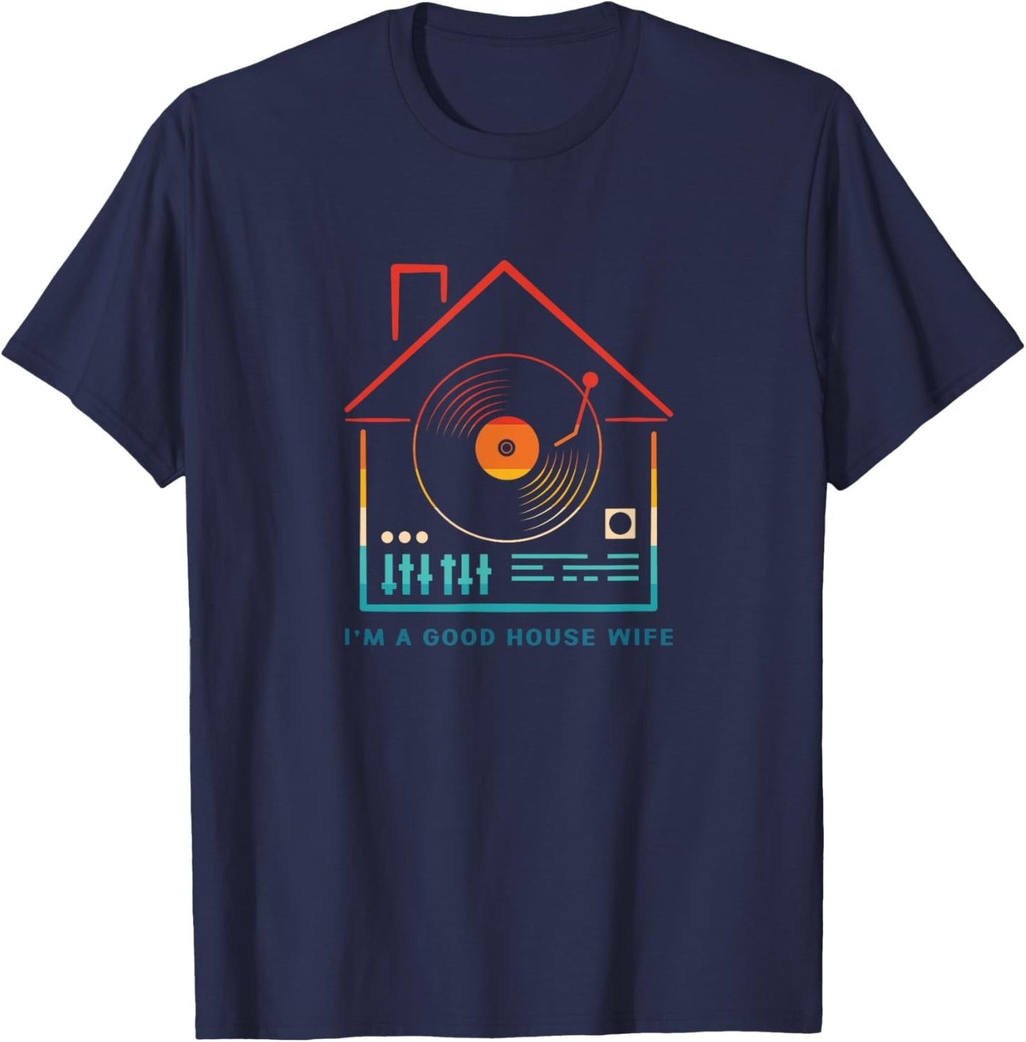 Retro I Am Good House Wife House Music Rave T-Shirt - T-Shirt | Navy