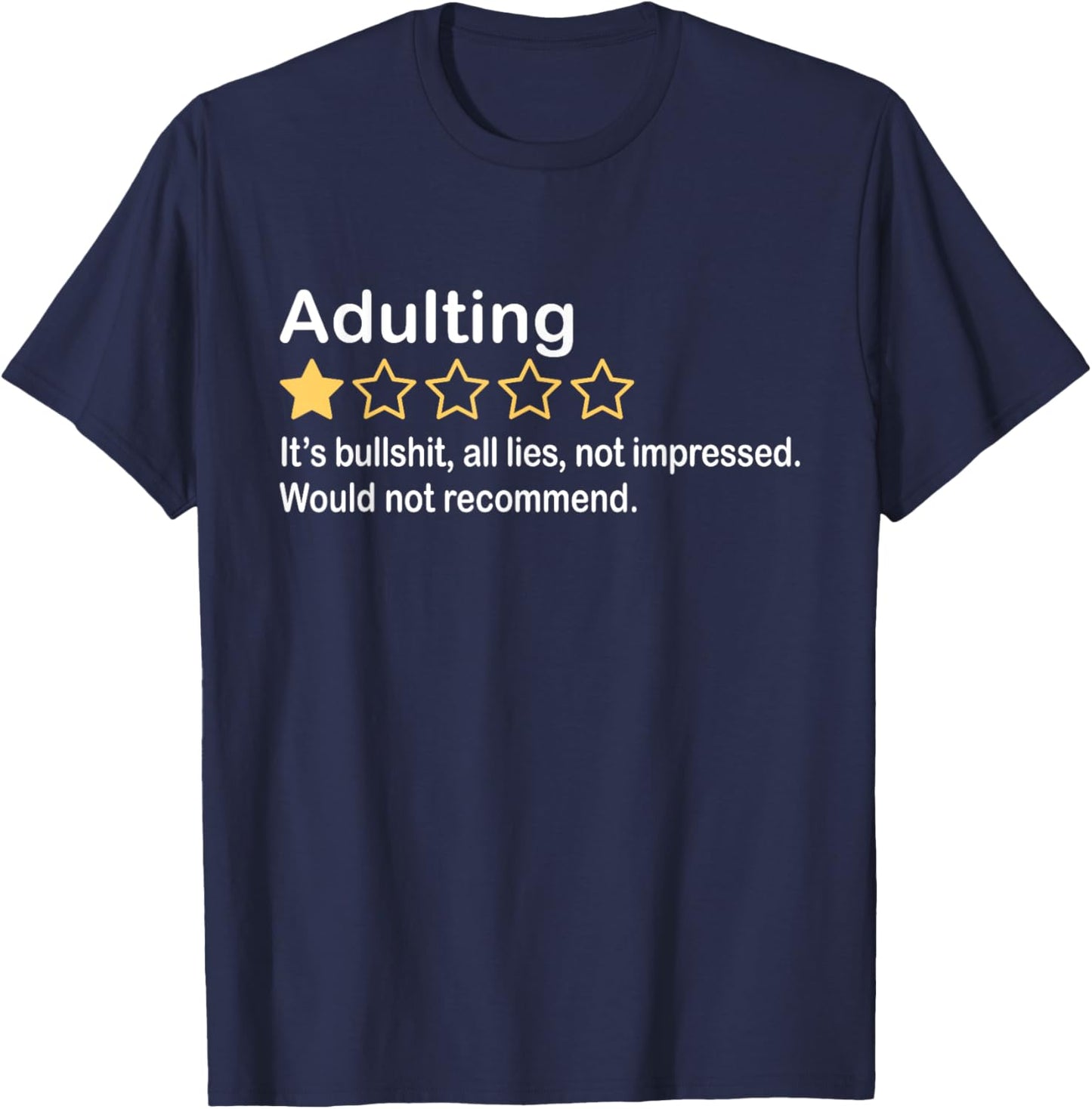 Adulting It's Bullshit All Lies Not Impressed Not Recommend T-Shirt - T-Shirt | Navy