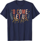 O Come Let Us Adore Him Merry Christmas Xmas Christian Jesus T-Shirt - T-Shirt | Navy