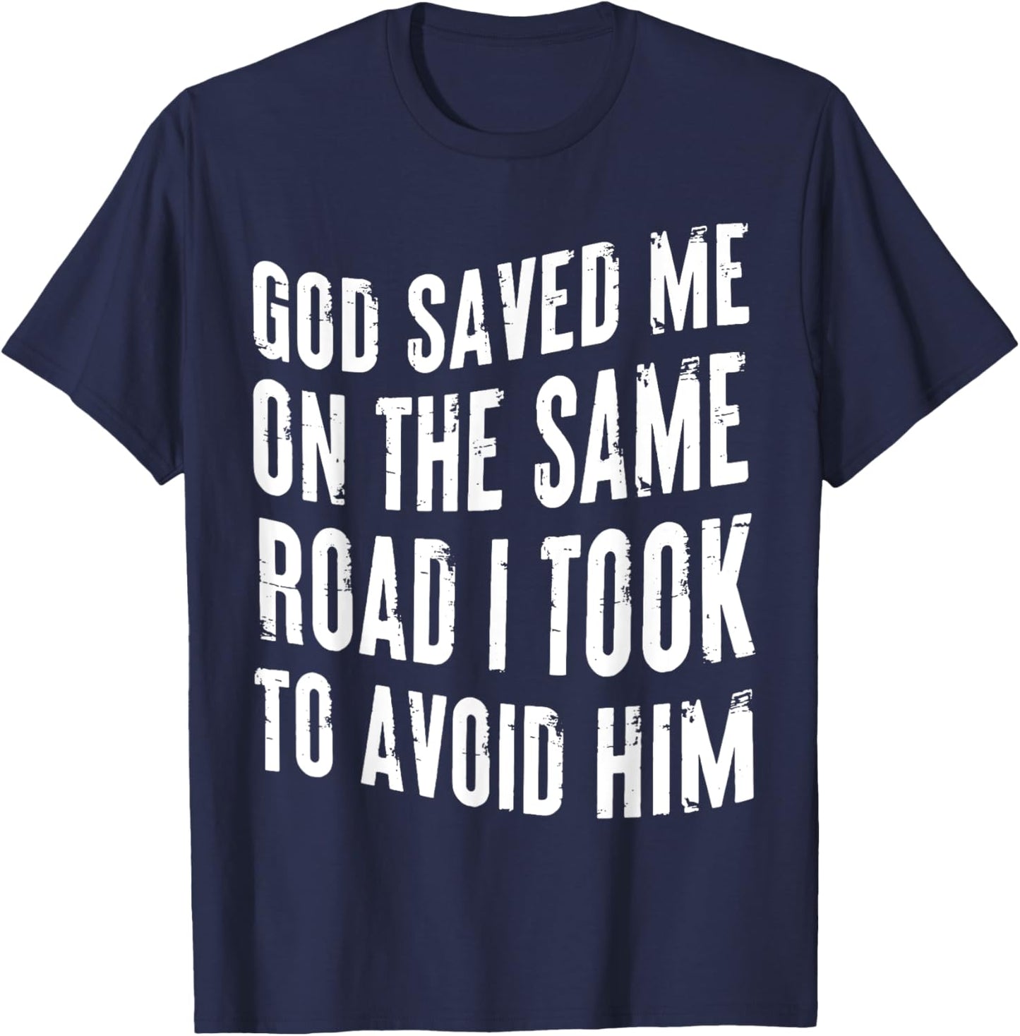 God Saved Me On The Same Road I Took To Avoid Him Christian T-Shirt - T-Shirt | Navy