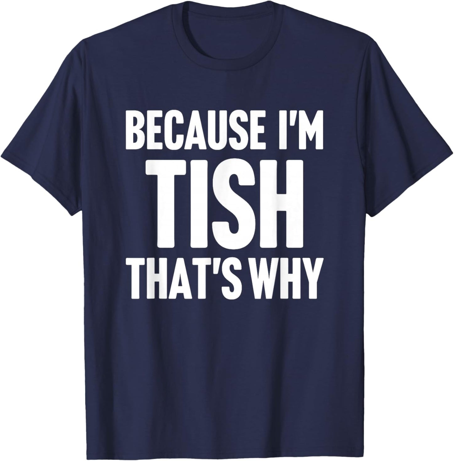 Because I'm Tish That's Why Am Personalized Name T-Shirt - T-Shirt | Navy