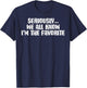 Seriously We All Know Im Favorite Funny Saying Women Men Kid T-Shirt - T-Shirt | Navy