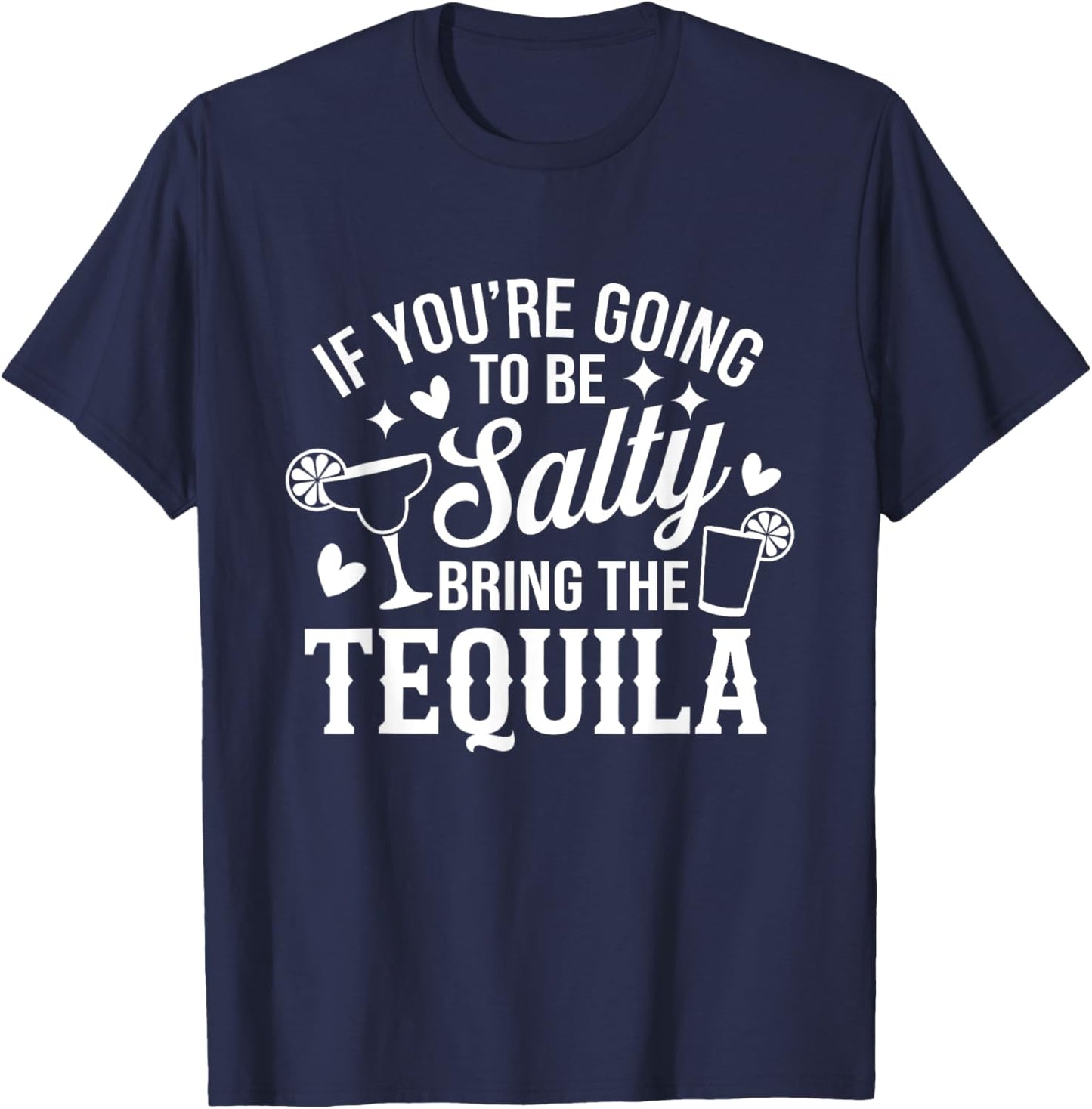 If You're Going To Be Salty Bring The Tequila Funny Tequila T-Shirt - T-Shirt | Navy