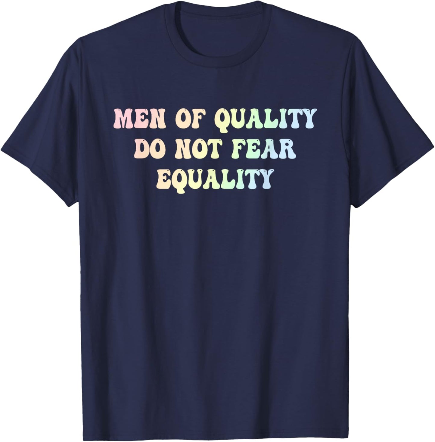 Men Of Quality Do Not Fear Equality Funny Design T-Shirt - T-Shirt | Navy