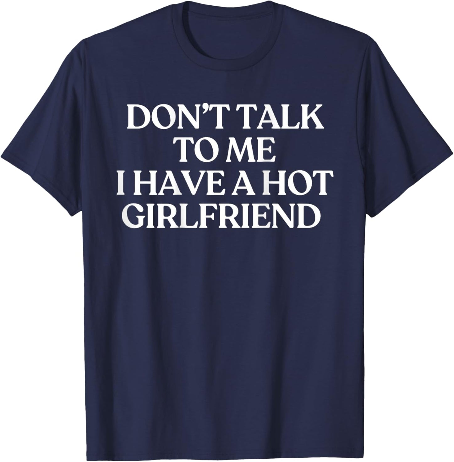 Don't Talk to Me I Have A Hot Girlfriend Shirt Trendy Back T-Shirt - T-Shirt | Navy