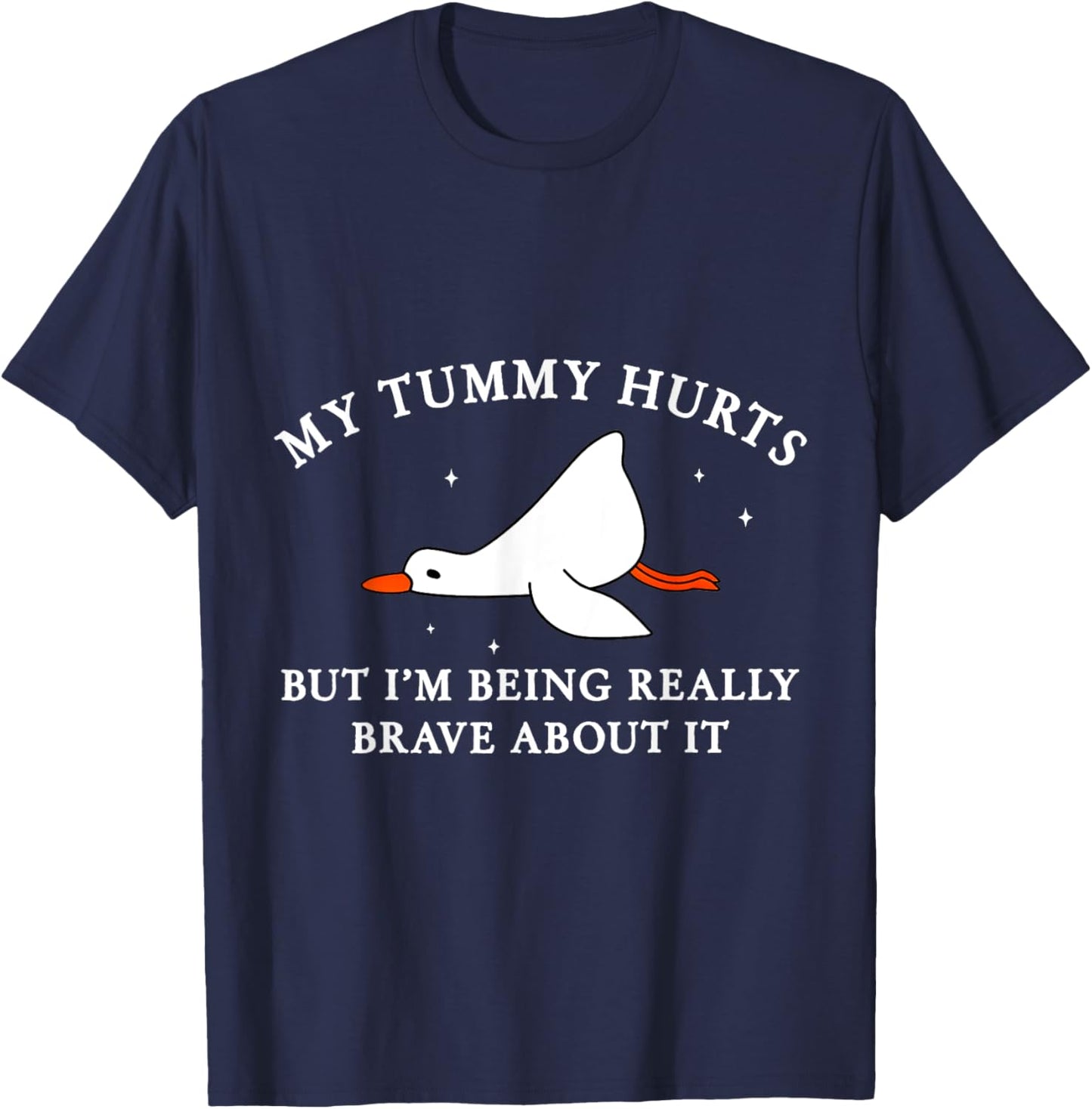 My Tummy Hurts but I'm Being Brave About It Silly Goose T-Shirt - T-Shirt | Navy