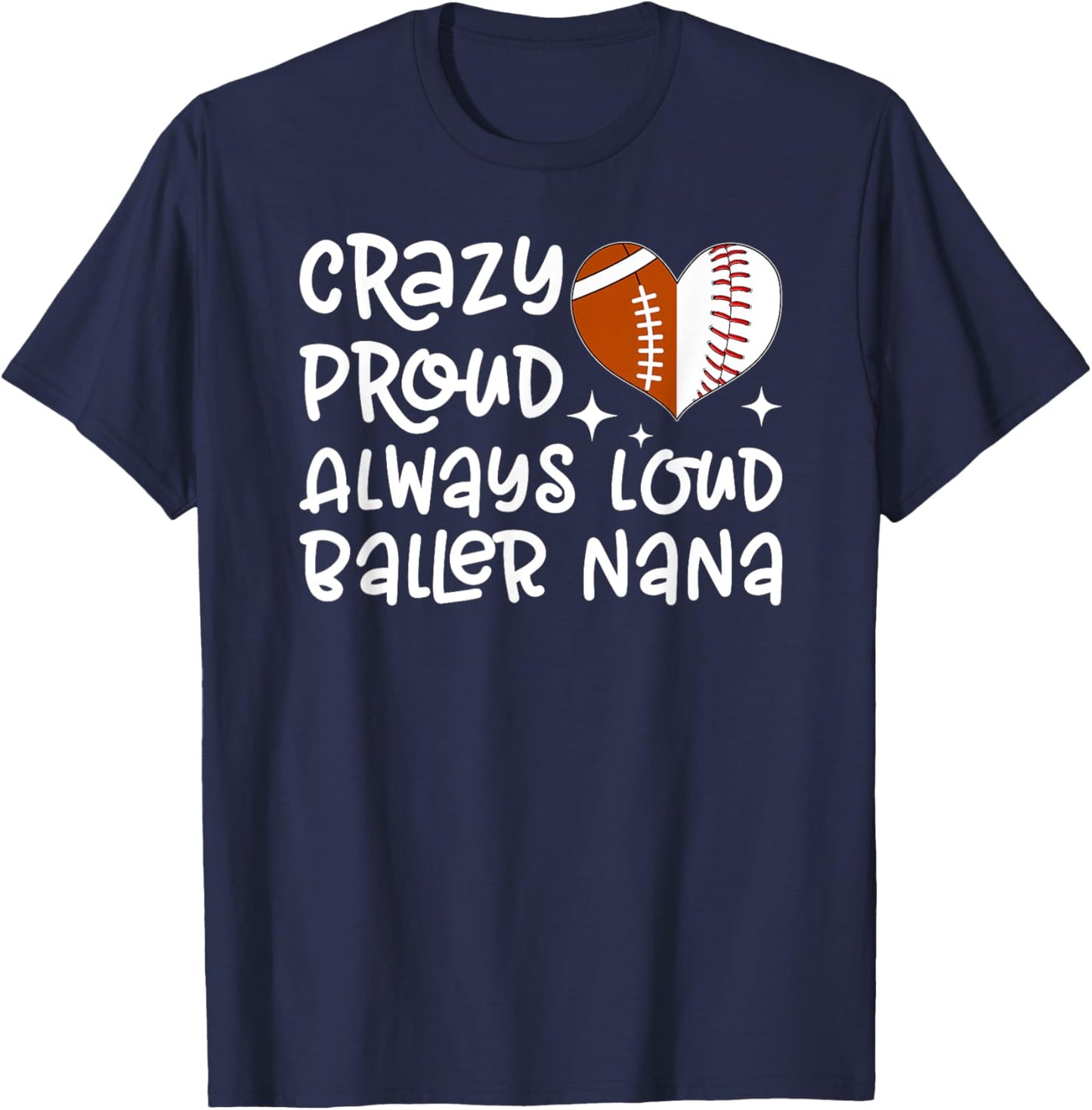 Crazy Proud Always Loud Baller Nana Baseball Football Nana T-Shirt - T-Shirt | Navy