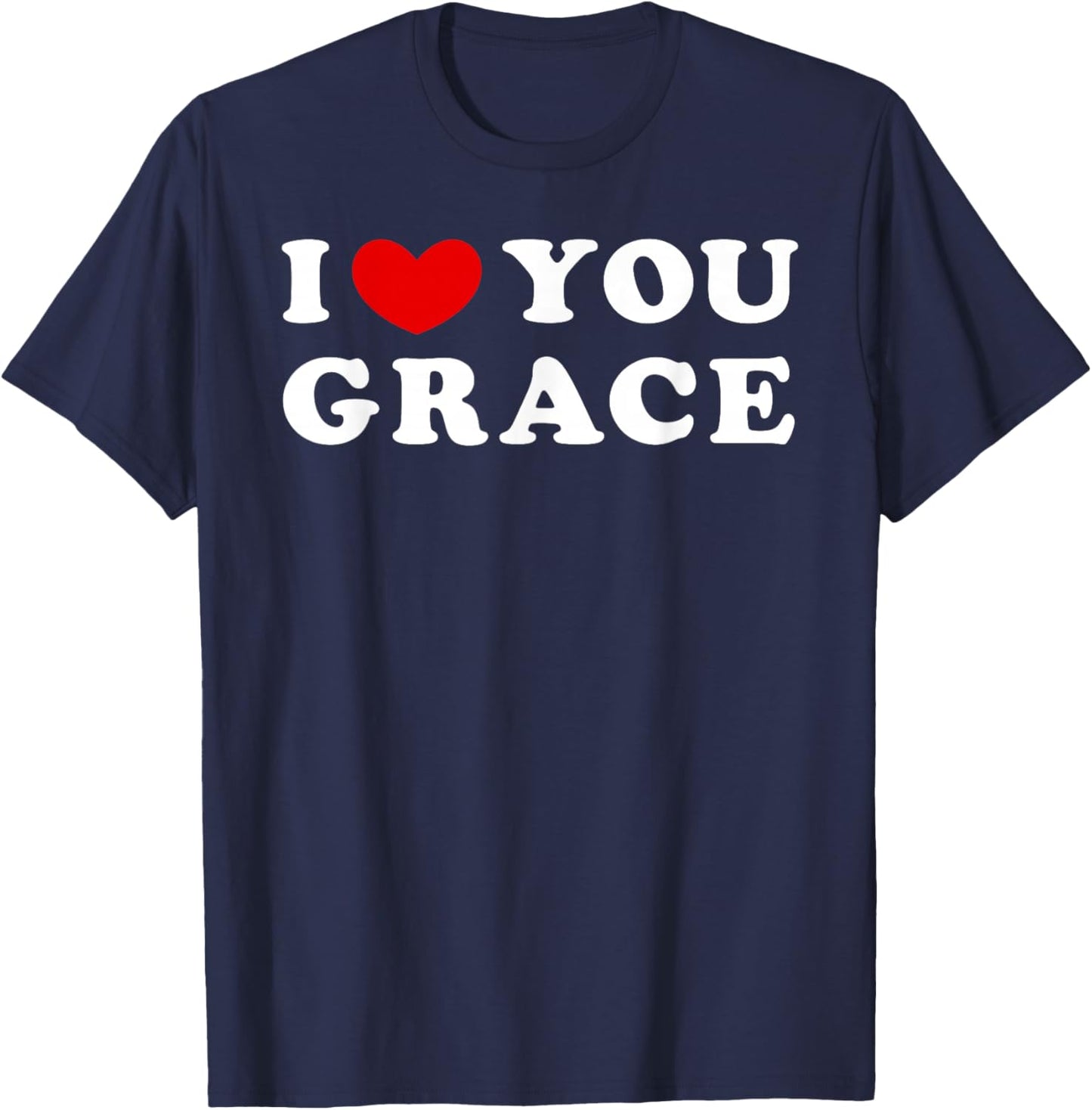 I Love You Grace, I Heart Grace T-Shirt - T-Shirt | Navy