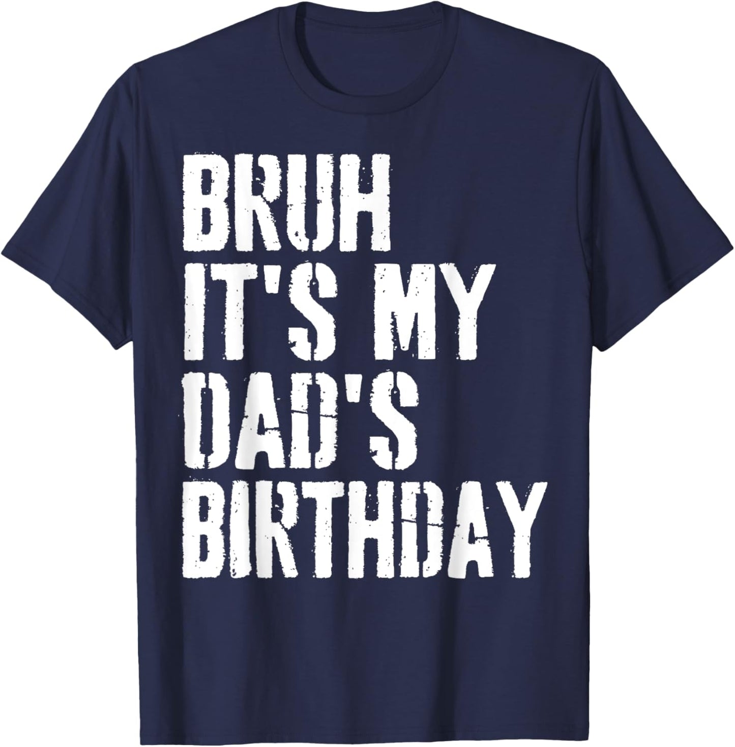 Grunge Bruh It's My Dad's Birthday Funny Bday Father Son T-Shirt - T-Shirt | Navy