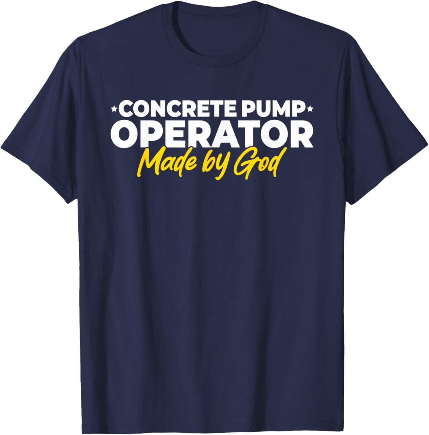 Concrete Pump Operator Made by God T-Shirt - T-Shirt | Navy