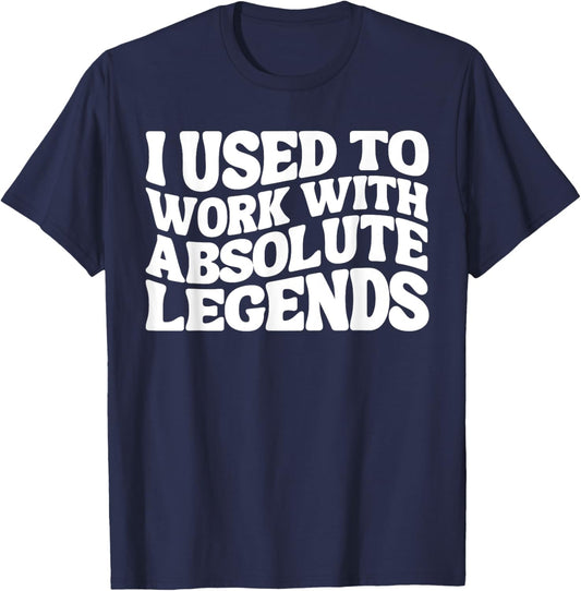 I Used To Work With Absolute Legends Co-Workers Funny Groovy T-Shirt - T-Shirt | Navy
