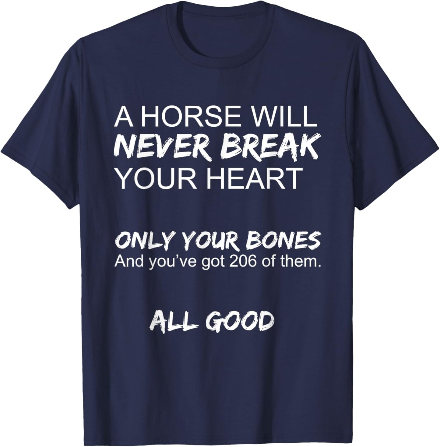 A Horse Will Never Break Your Heart Only Your Bones Funny T-Shirt - T-Shirt | Navy