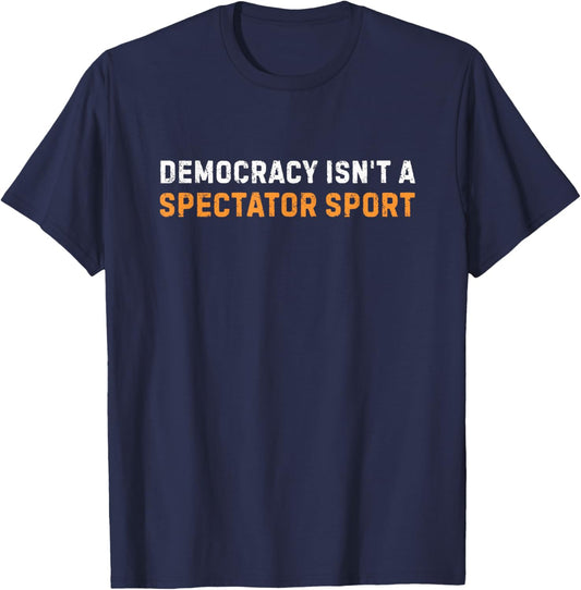 Democracy Isn't A Spectator Sport Vintage T-Shirt - T-Shirt | Navy