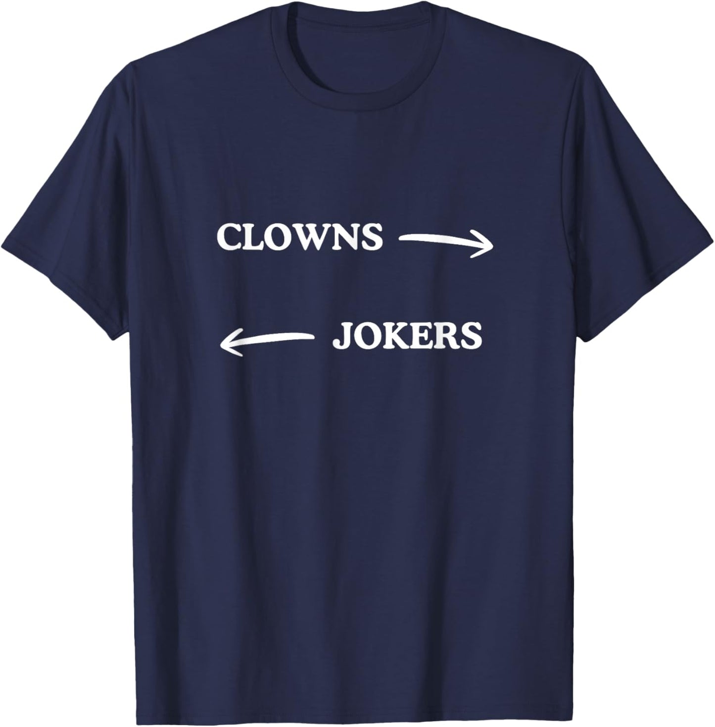 Clowns to The Left Jokers to The Right Funny Sarcastic Quote T-Shirt - T-Shirt | Navy