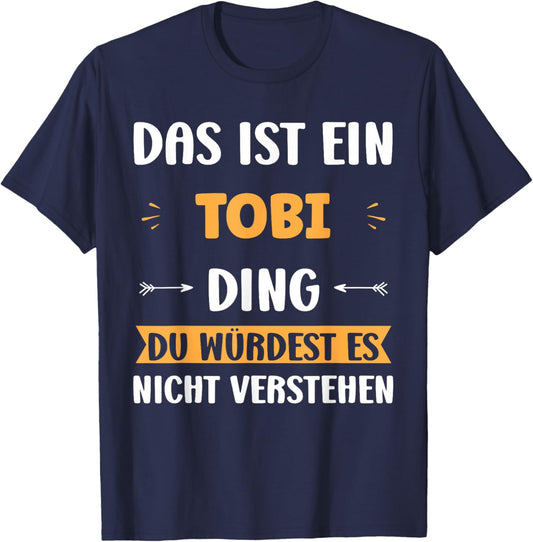 Das ist ein Tobi Ding. Name Humor Tobi , black, S T-Shirt - T-Shirt | Navy