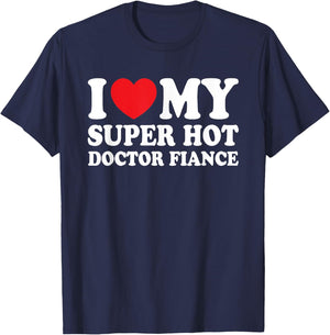 I Love My Super Hot Doctor Fiance Future Mrs Wife T-Shirt - T-Shirt | Navy