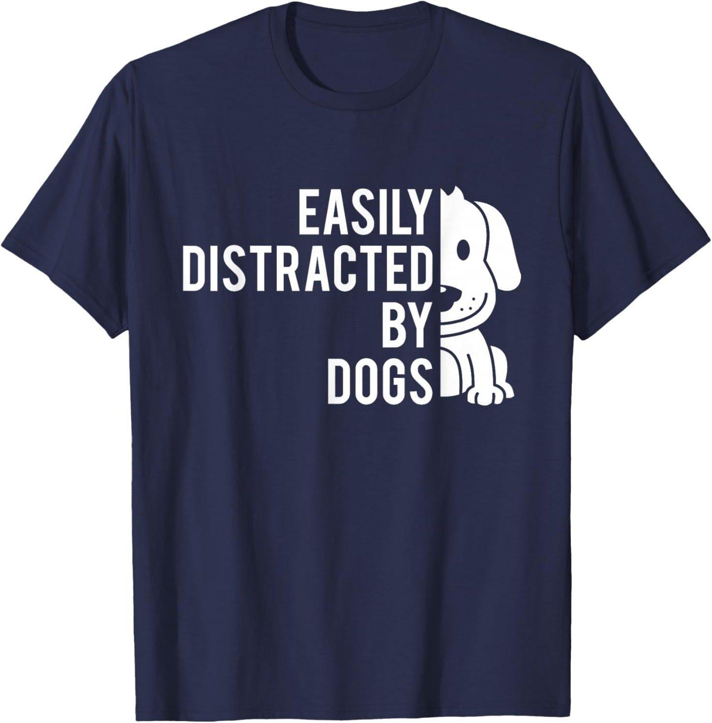Easily Distracted by Dogs - Dog Lover Dog Owner T-Shirt - T-Shirt | Navy
