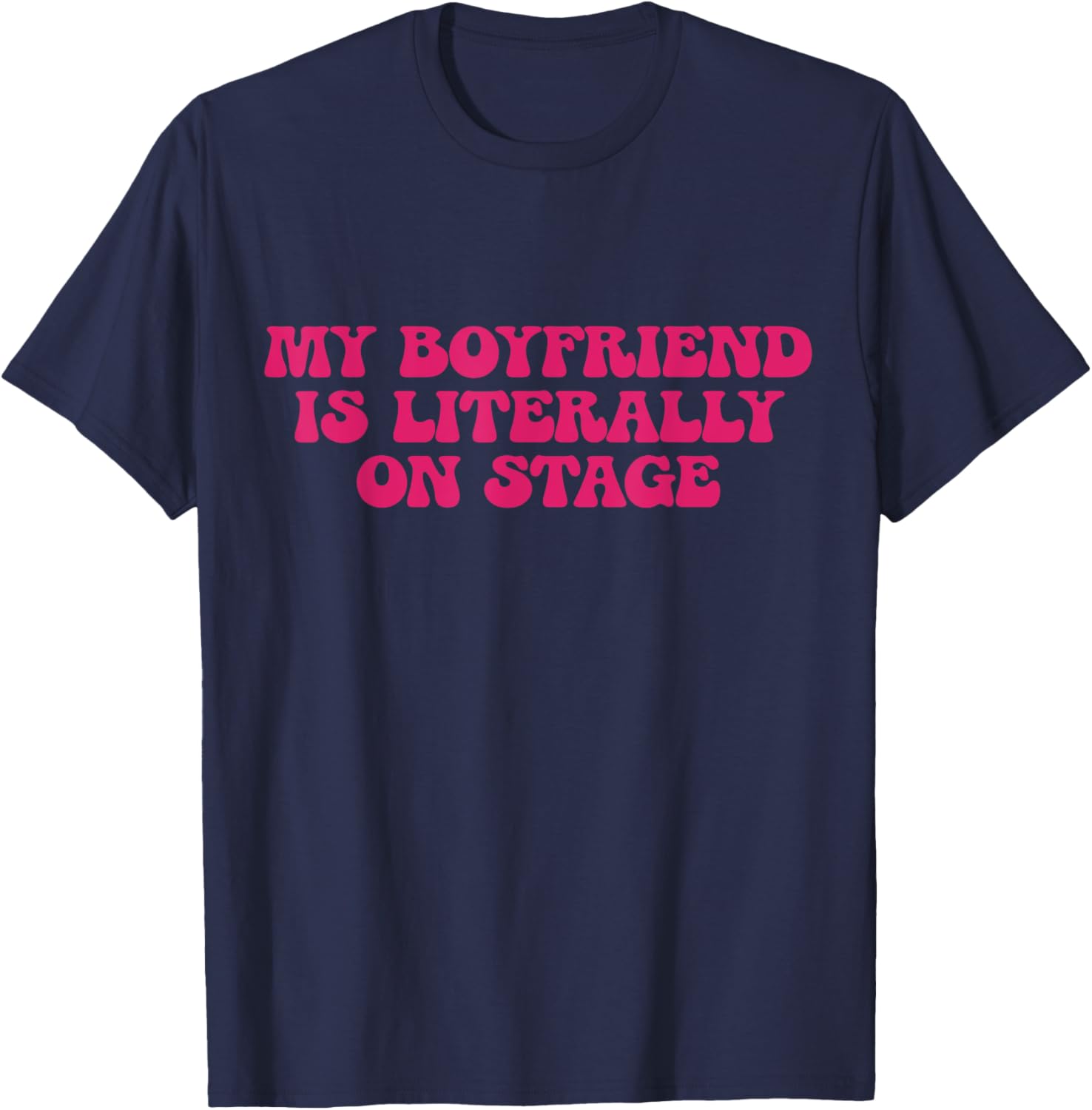 My Boyfriend Is Literally On Stage Y2k Aesthetic T-Shirt - T-Shirt | Navy