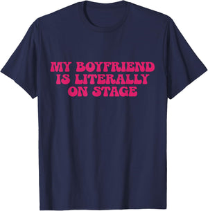 My Boyfriend Is Literally On Stage Y2k Aesthetic T-Shirt - T-Shirt | Navy