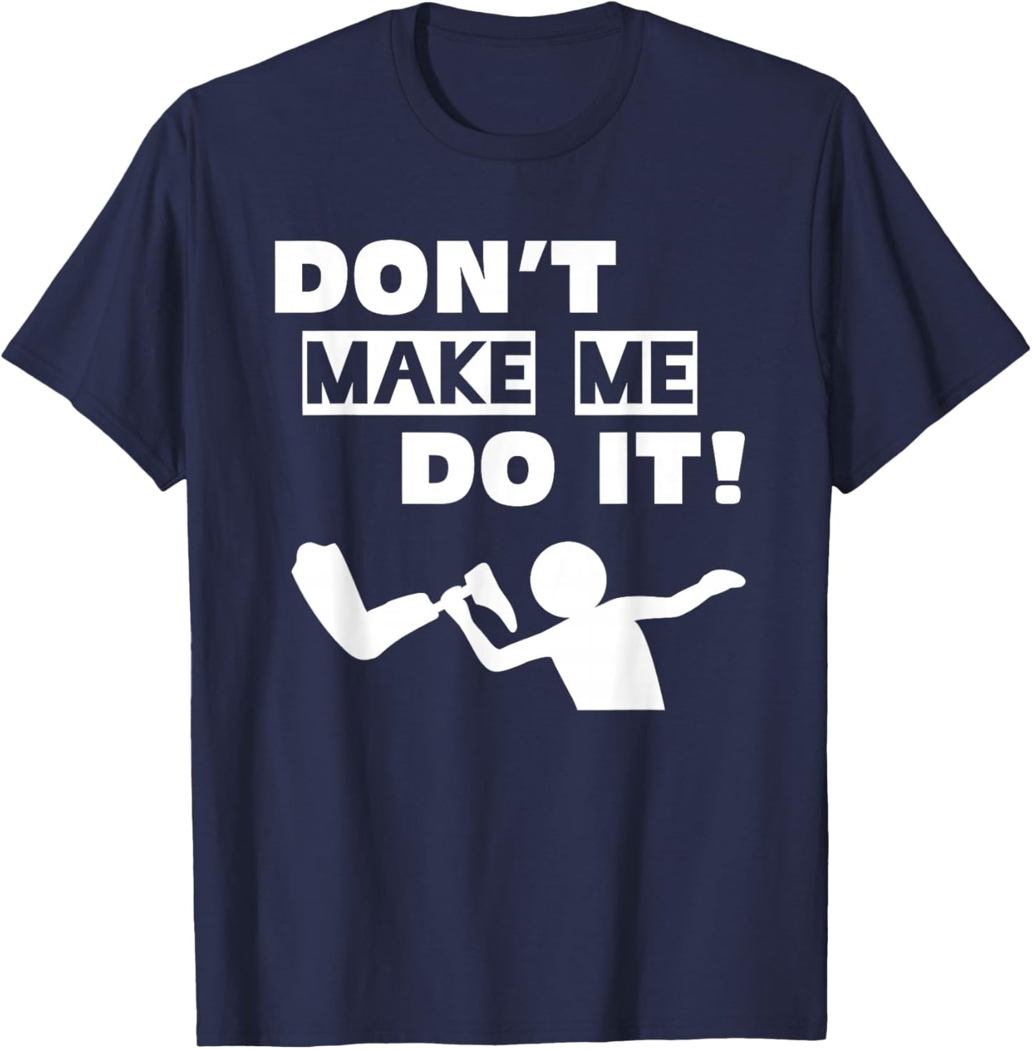 Don't Make Me Do It T-Shirt - T-Shirt | Navy