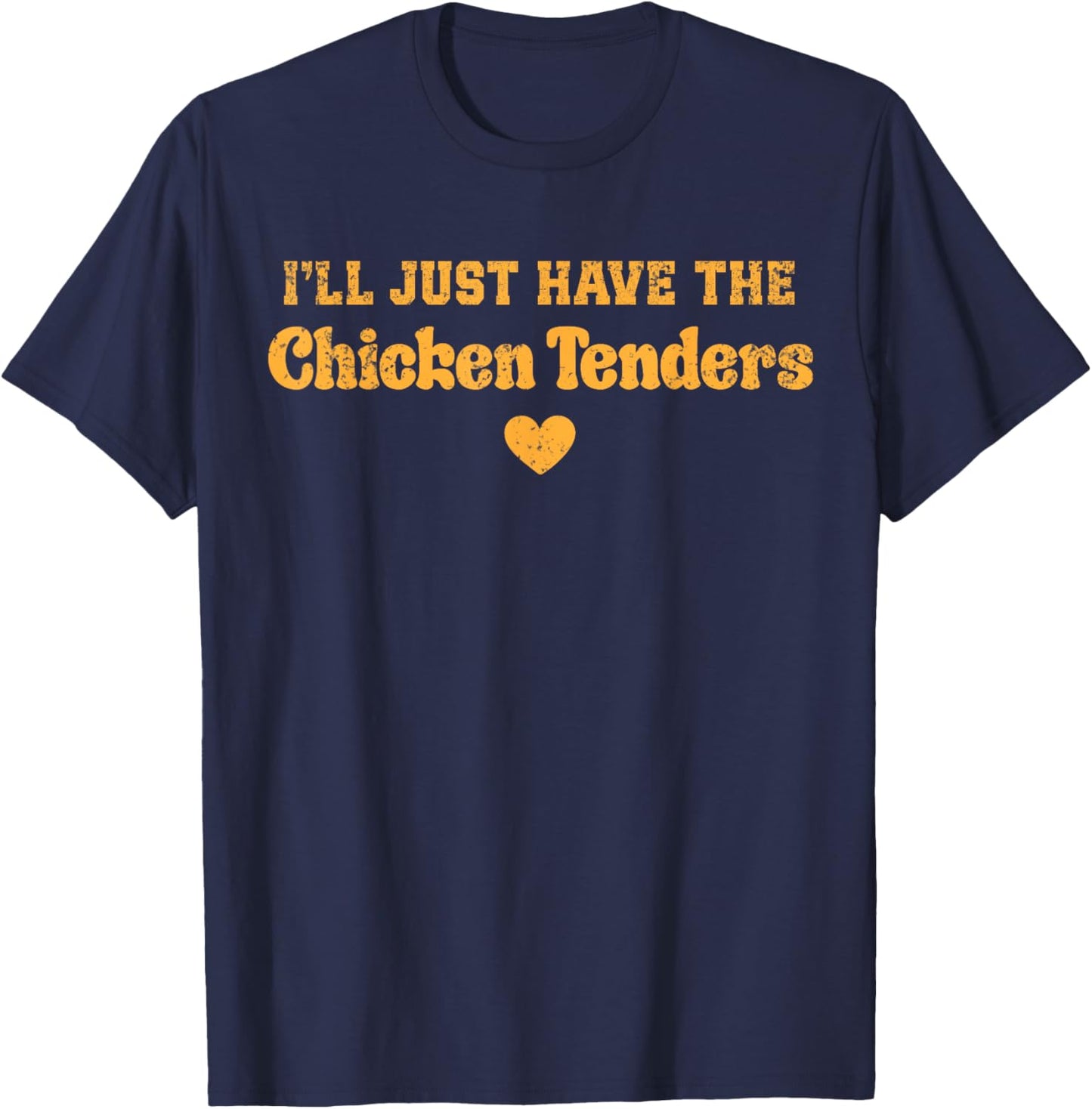 I'll Just Have The Chicken Tenders Funny T-Shirt - T-Shirt | Navy