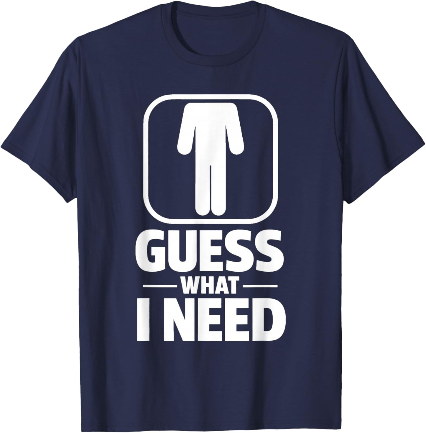 Funny Guess What I Need Humour Head Saying Sarcastic T-Shirt - T-Shirt | Navy