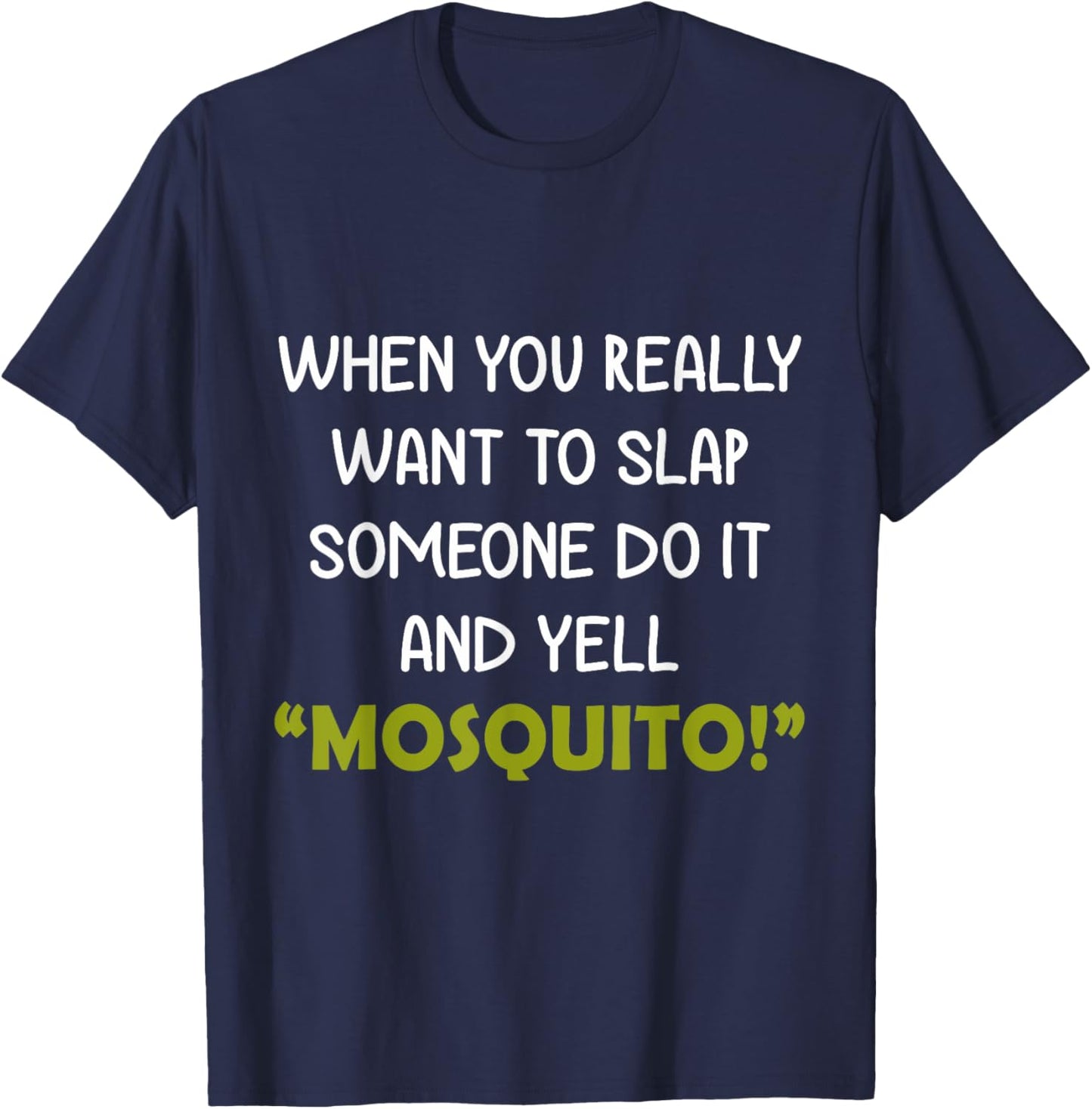 When you really want to slap someone do it and yell Mosquito T-Shirt - T-Shirt | Navy