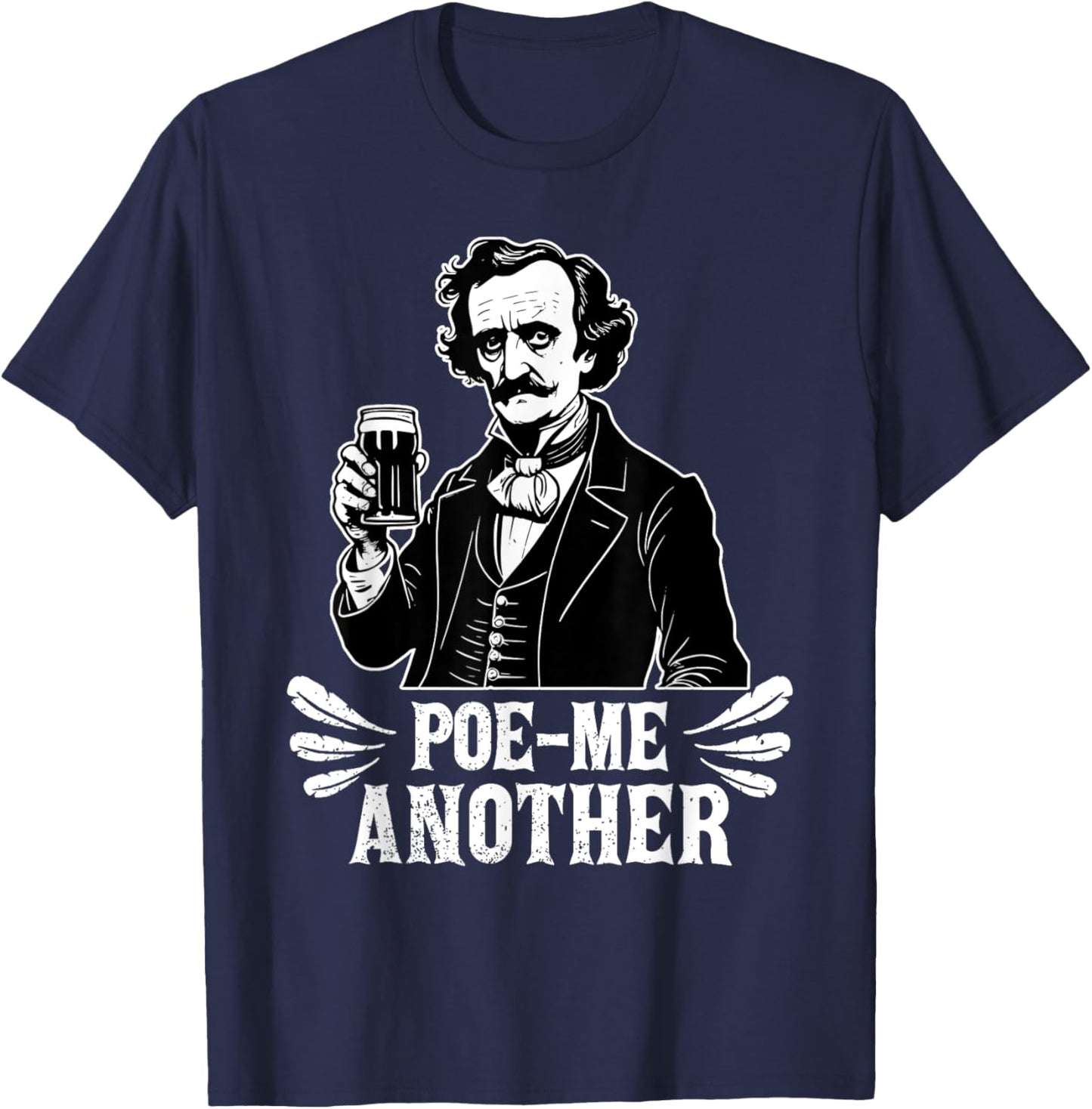 Poe Me Another Distressed Edgar Allan Poe Drinking Beer T-Shirt - T-Shirt | Navy
