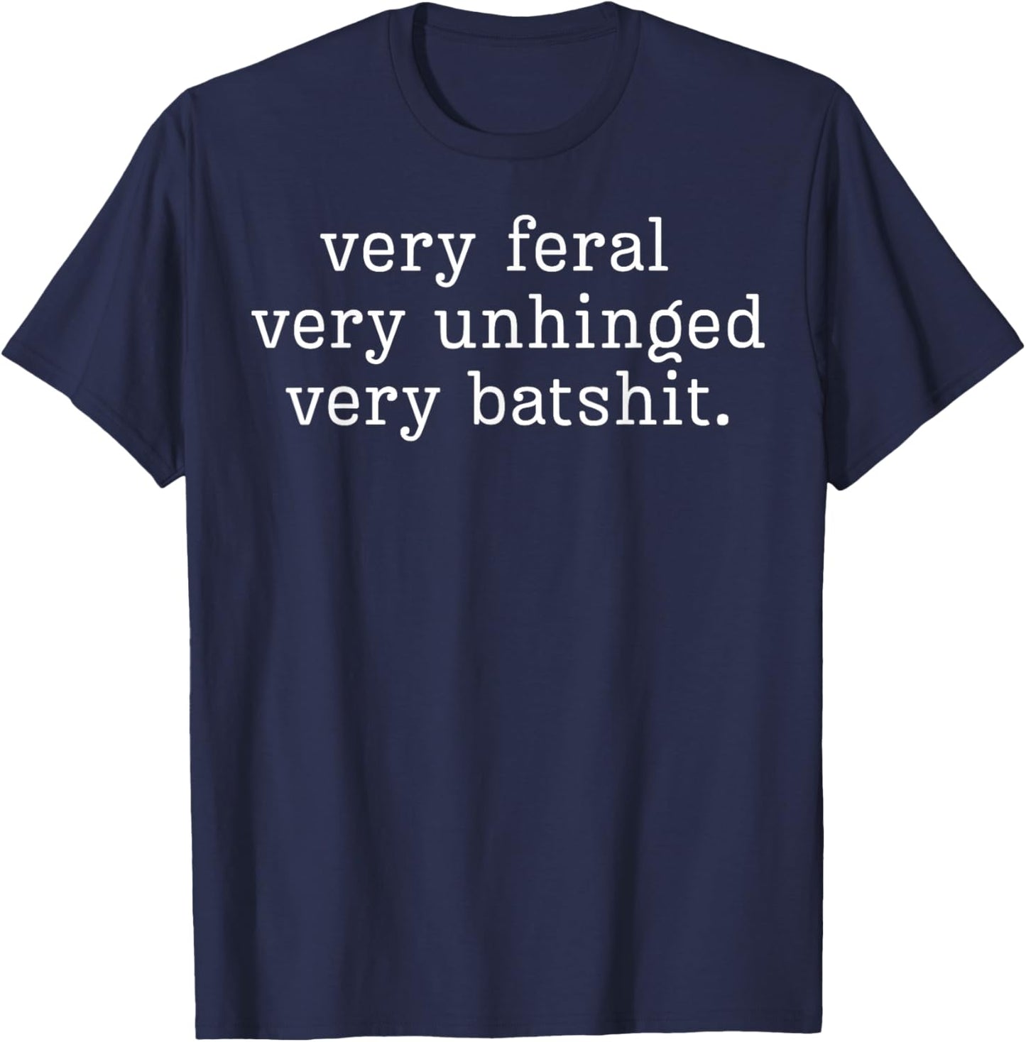 Very Feral Very Unhinged Very Batshit T-Shirt - T-Shirt | Navy