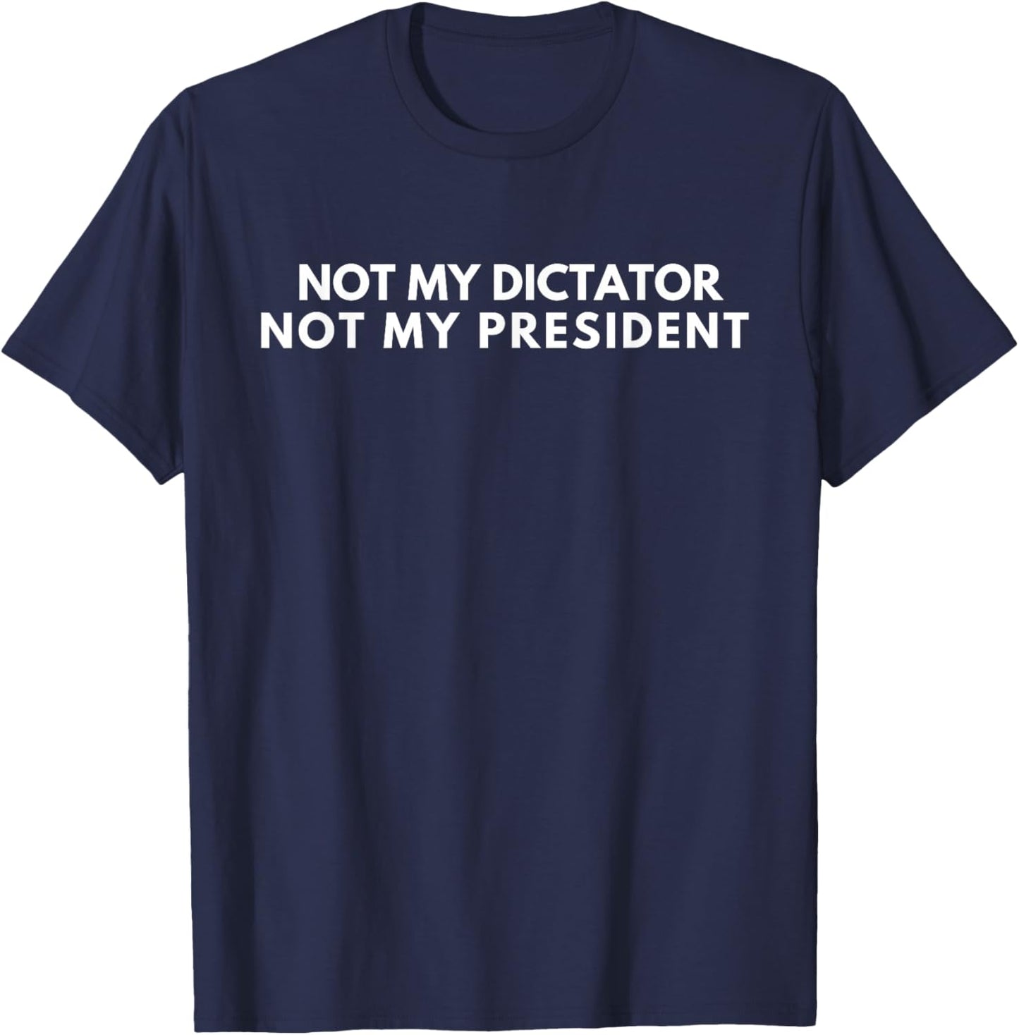 Not My Dictator Not My President Funny -Adults Black Small Classic Fit Short Sleeve T-Shirt - T-Shirt | Navy