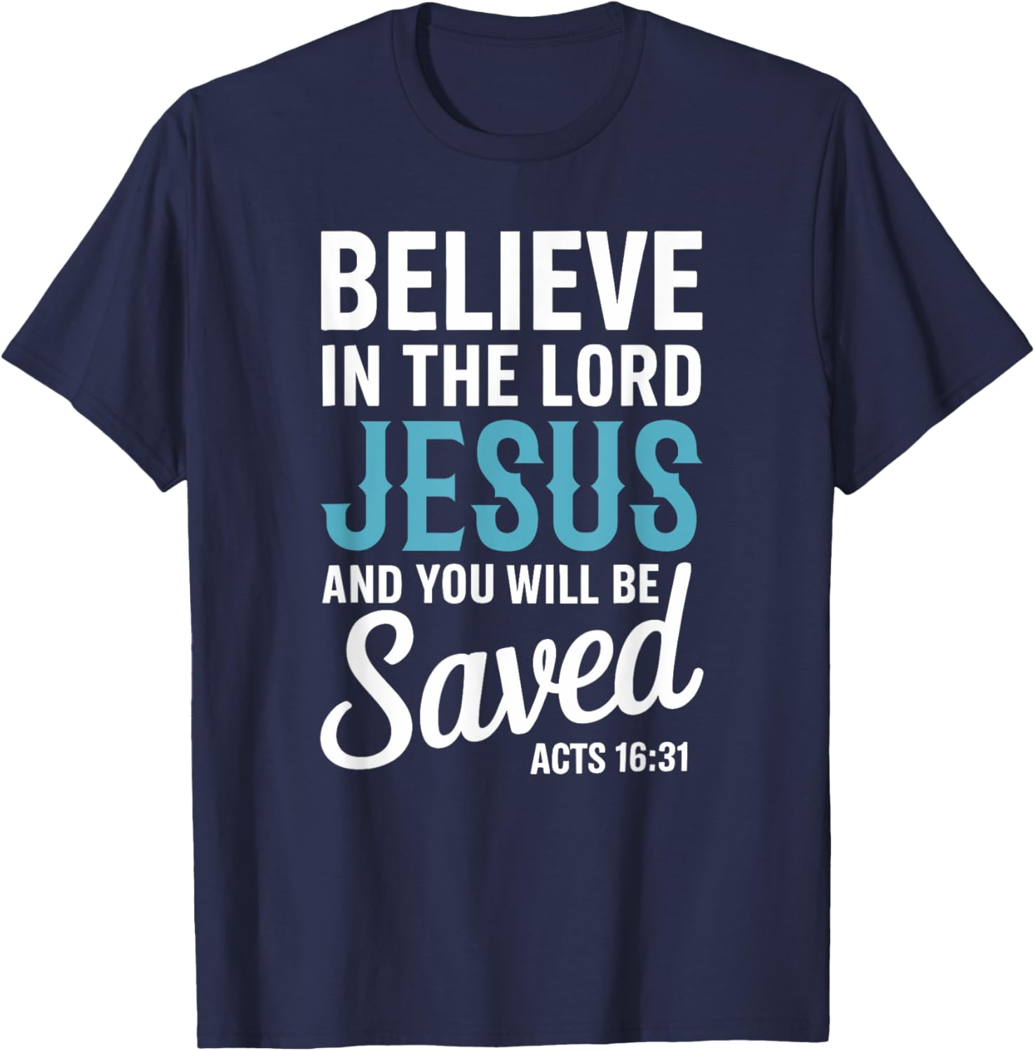 Christian Faith Believe in the Lord Jesus Acts 16:31 Cross T-Shirt - T-Shirt | Navy