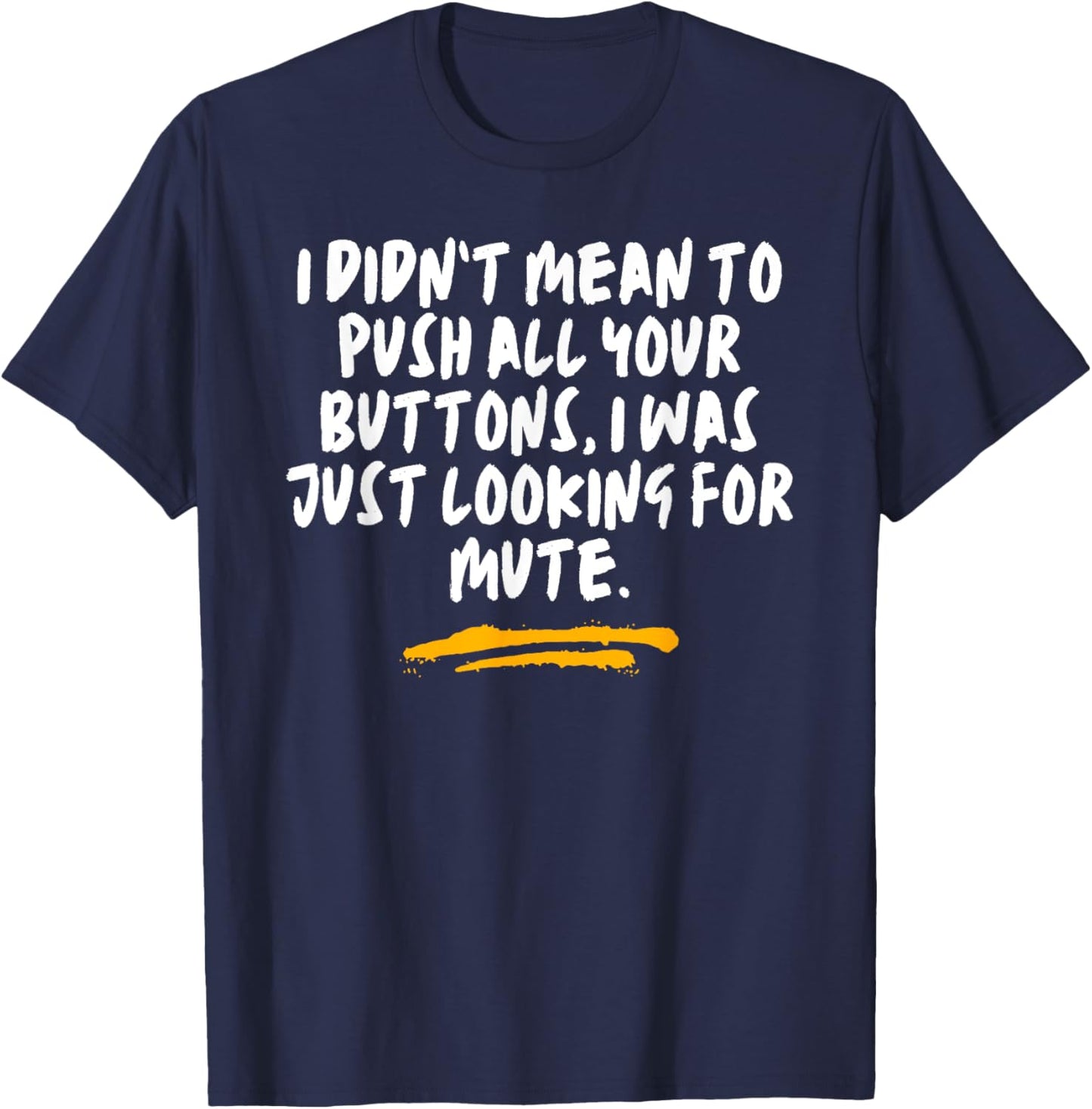 I Didn’t Mean To Push All Your Buttons Just Looking Joke T-Shirt - T-Shirt | Navy