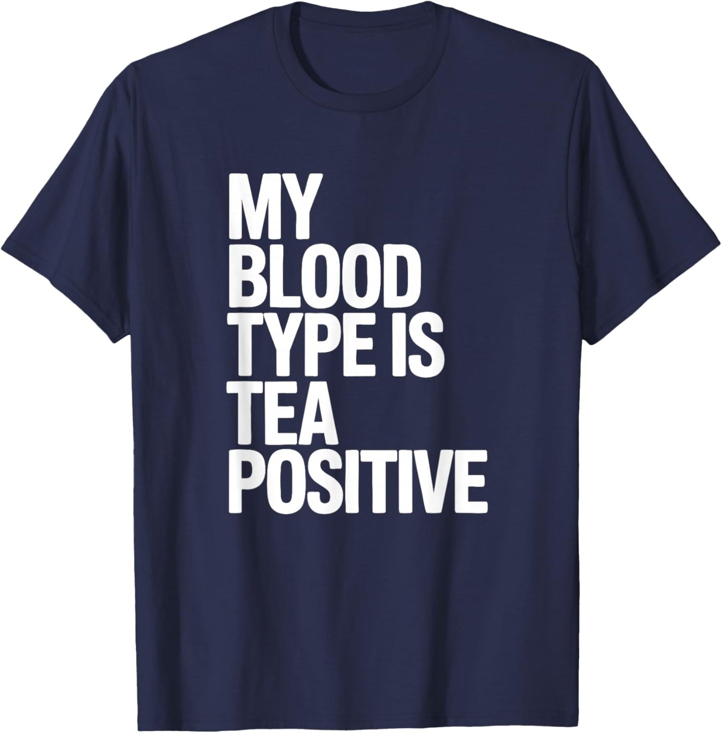 My Blood Type is Tea Positive, Tea Drinking T-Shirt - T-Shirt | Navy