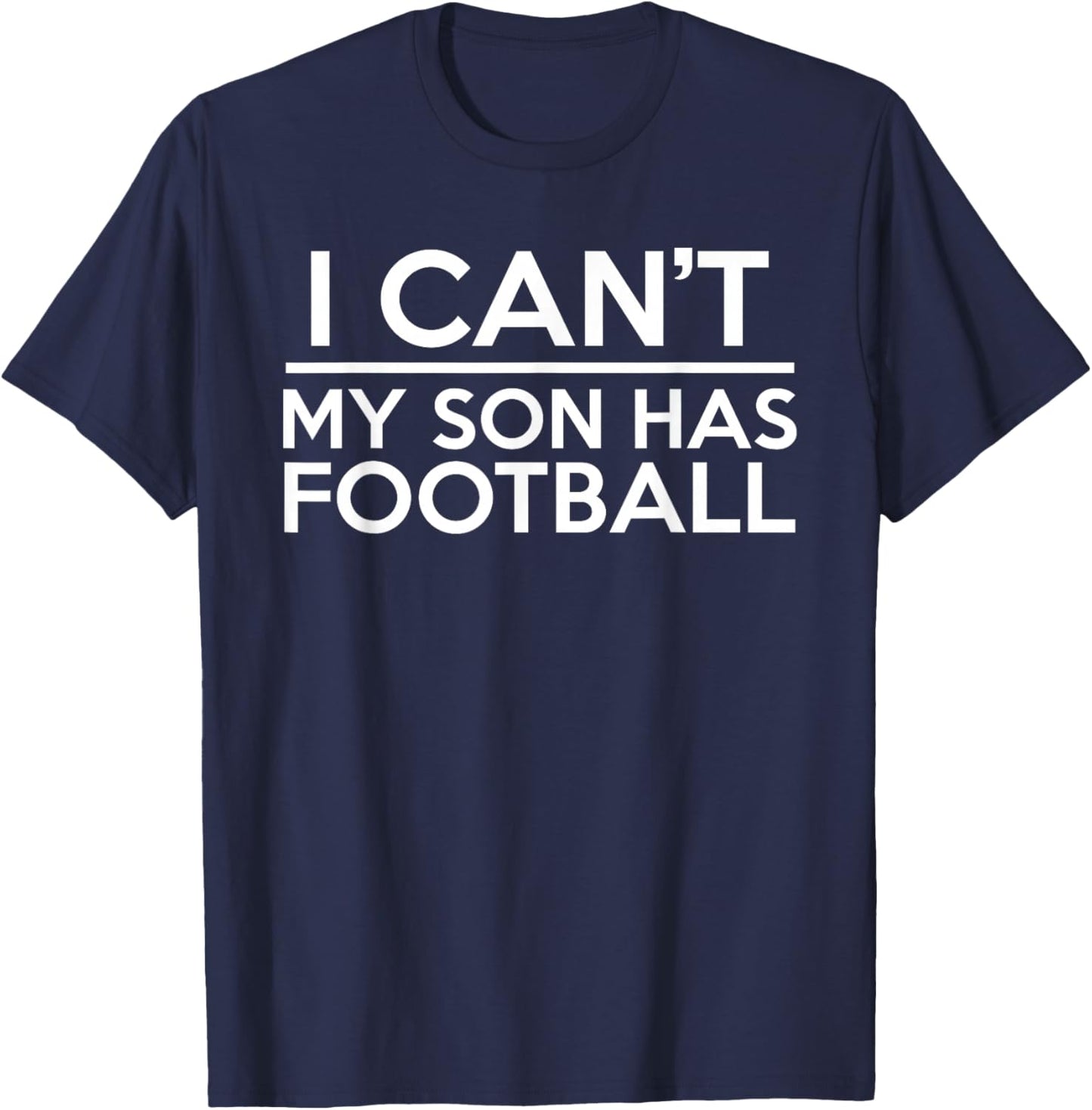 I Can't My Son Has Football T-Shirt - T-Shirt | Navy