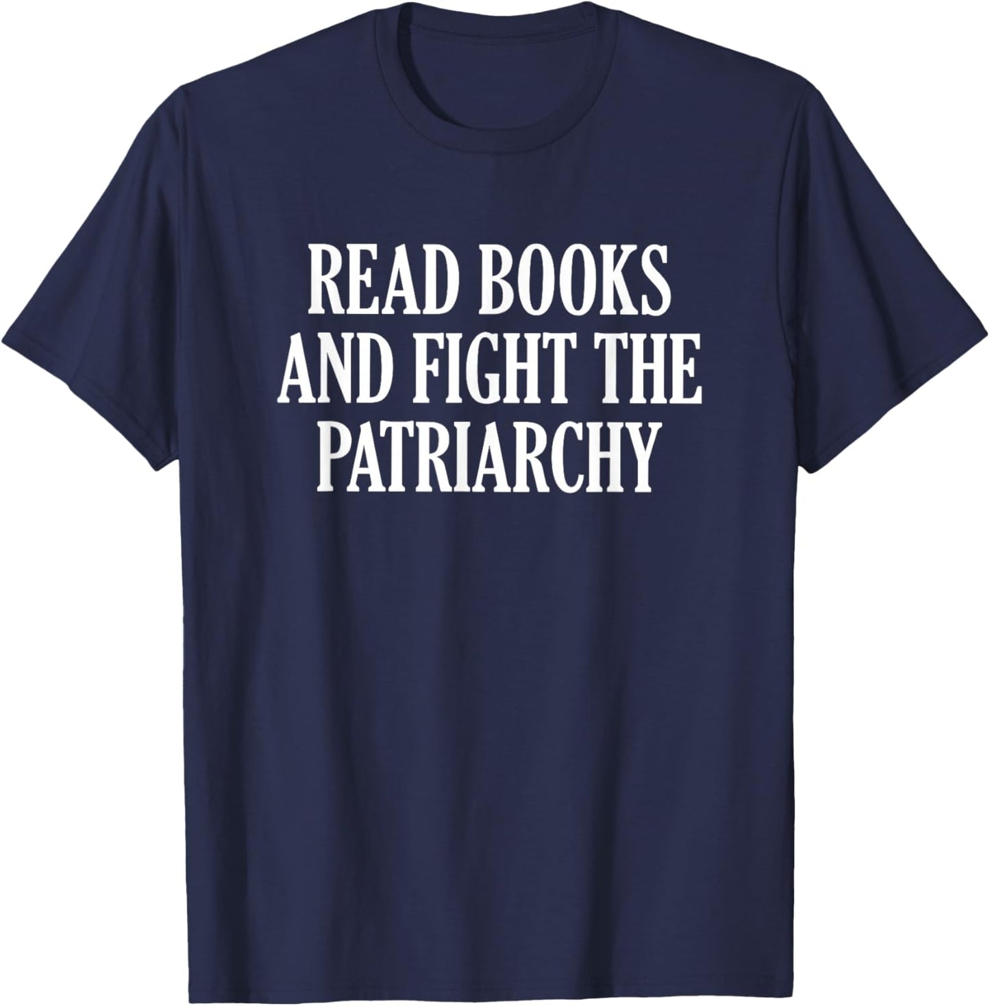 Read Books And Fight The Patriarchy T-Shirt - T-Shirt | Navy