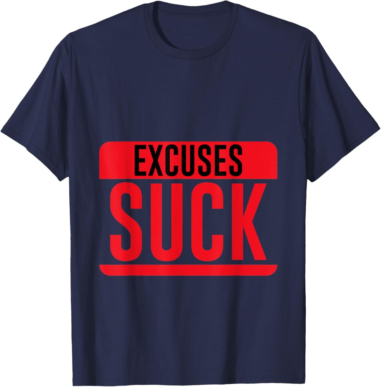 Excuses Suck Motivational Inspirational T-Shirt - T-Shirt | Navy
