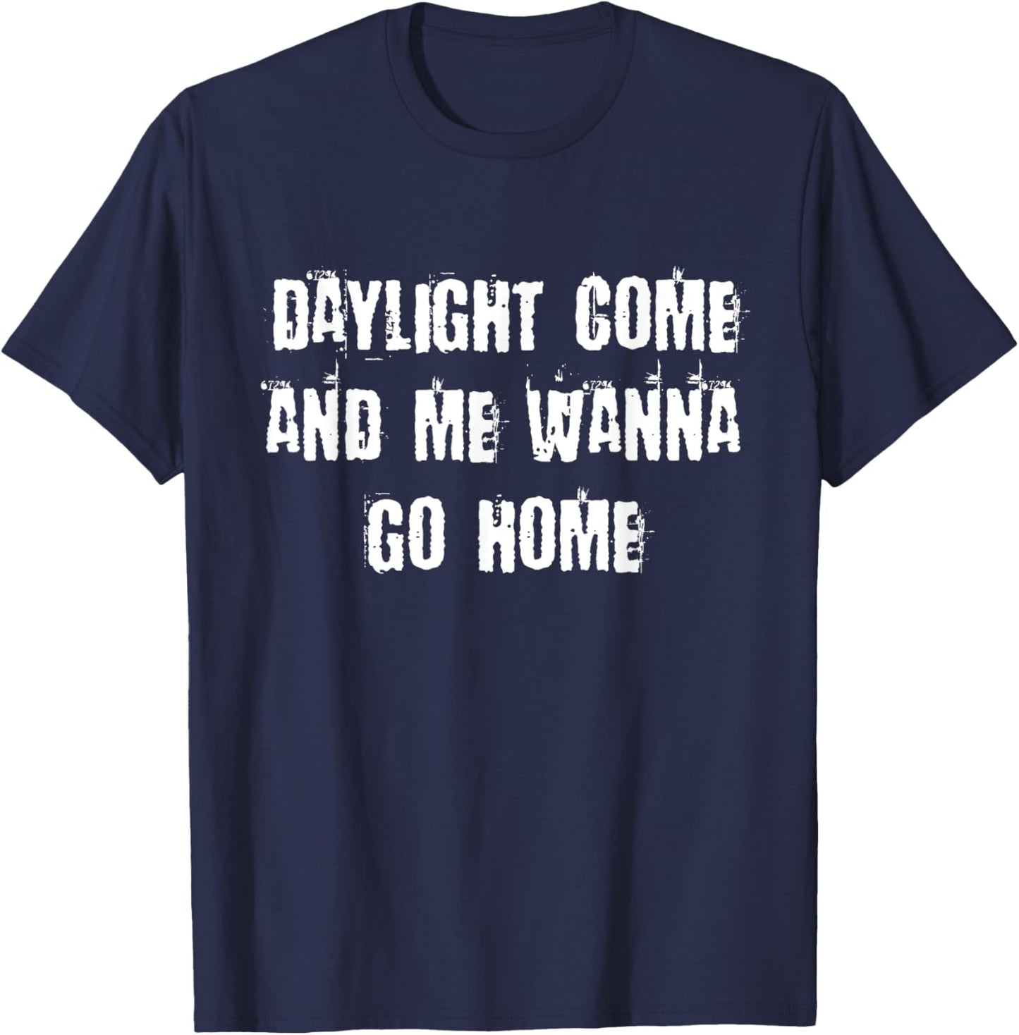 Daylight Come And Me Wanna Go Home T-Shirt - T-Shirt | Navy