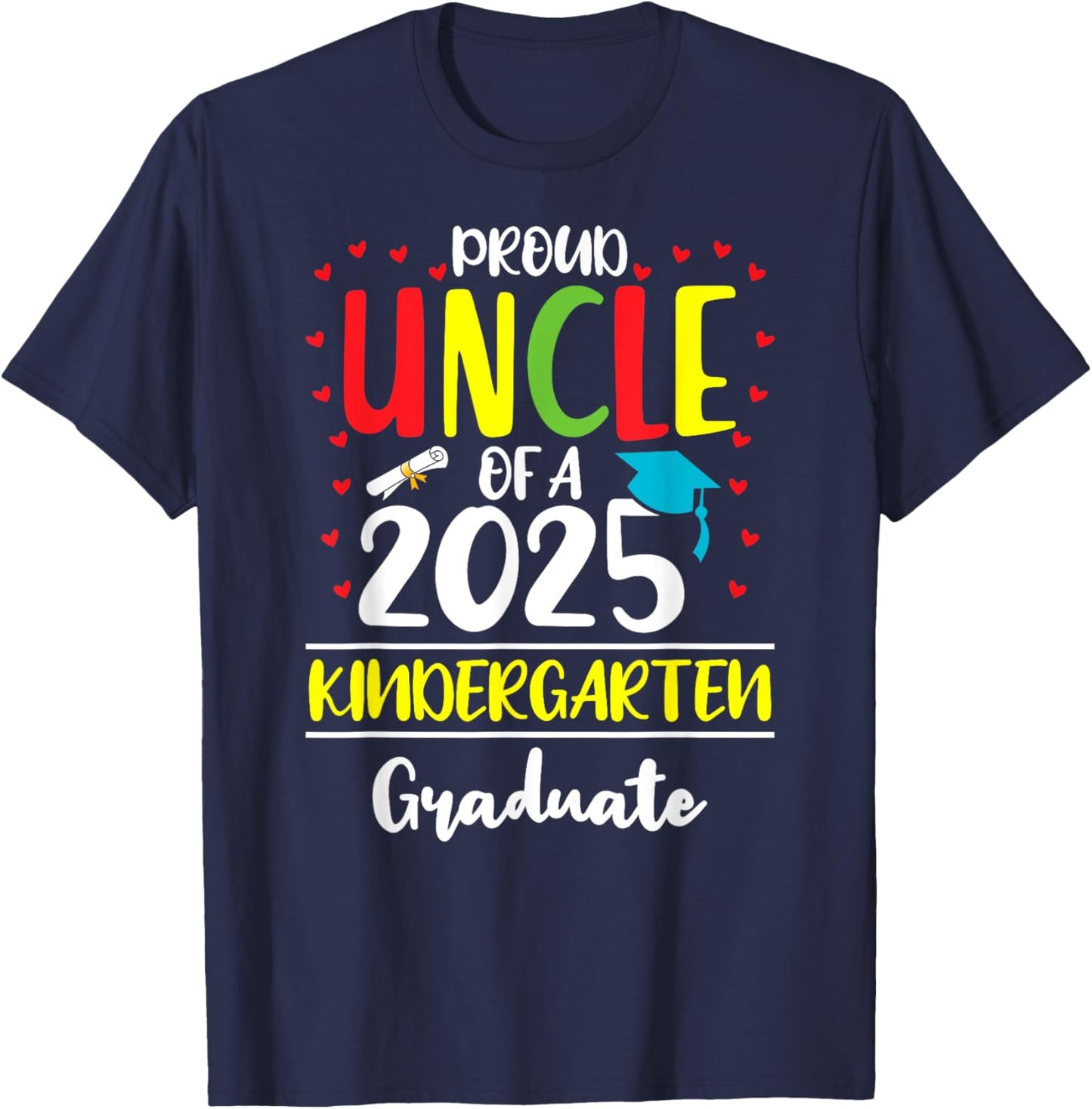 Funny Proud Uncle of a Class of 2025 Kindergarten Graduate T-Shirt - T-Shirt | Navy