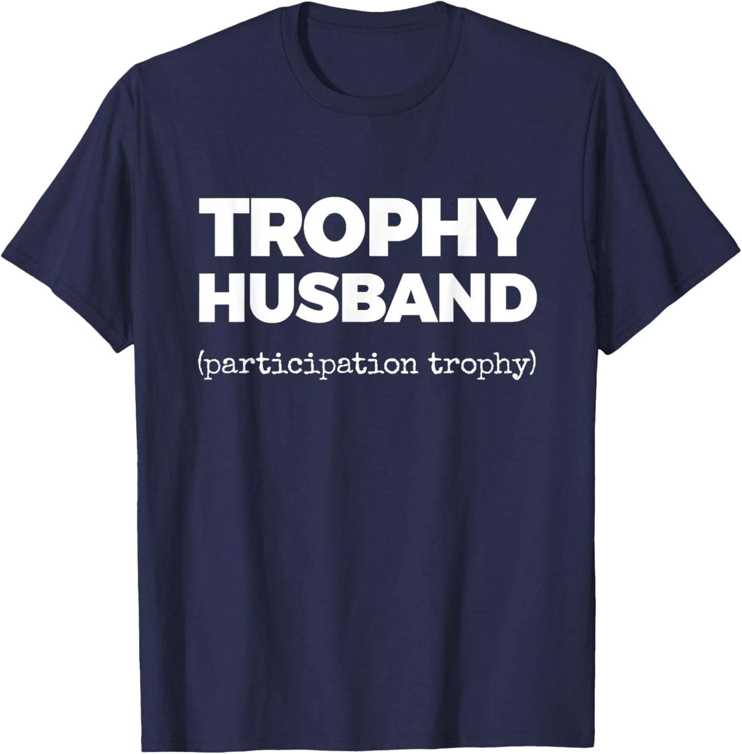 Trophy Husband (Participation Trophy) T-Shirt - T-Shirt | Navy