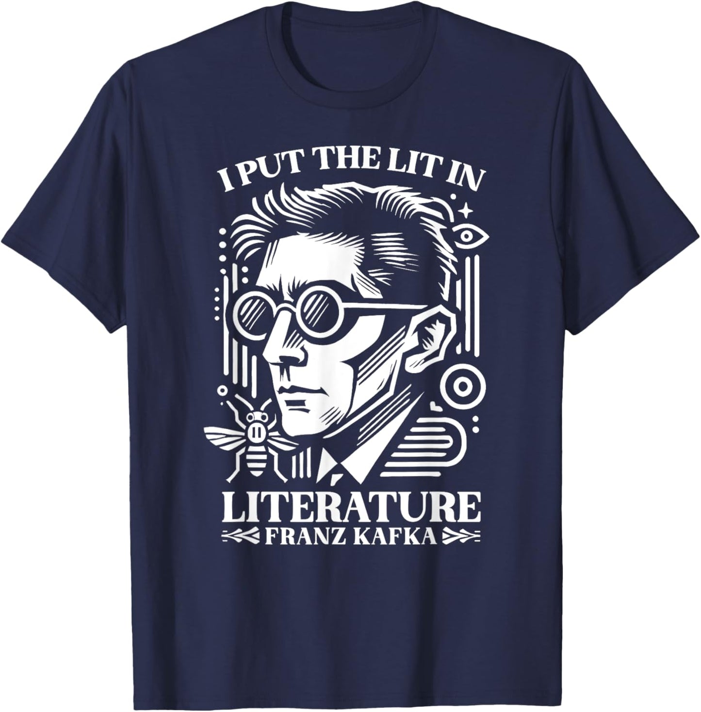 Franz Kafka I Put the Lit in Literature Author Writer Novel T-Shirt - T-Shirt | Navy