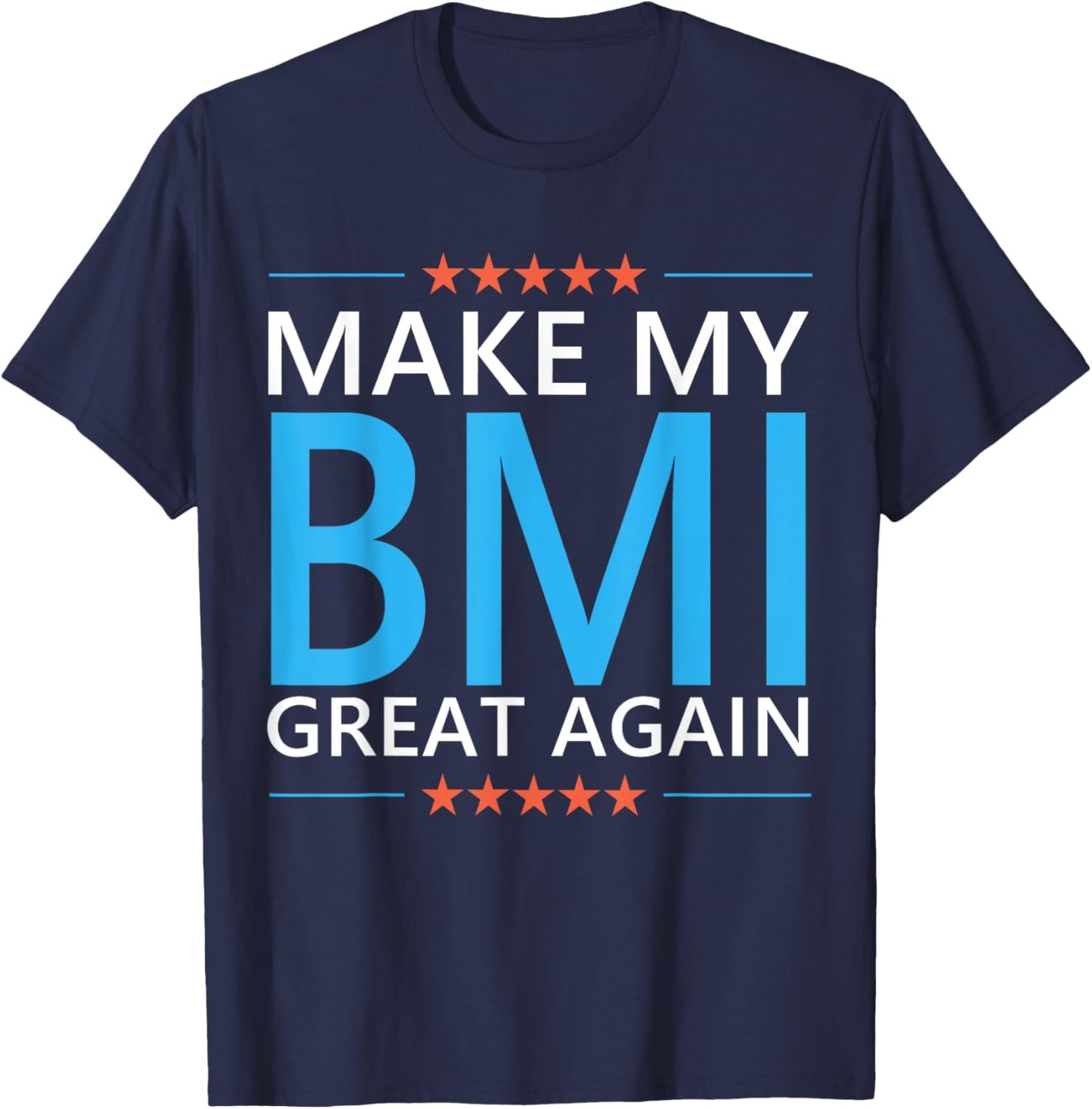 Make My BMI Great Again Obesity Bariatric Surgery Fitness T-Shirt - T-Shirt | Navy