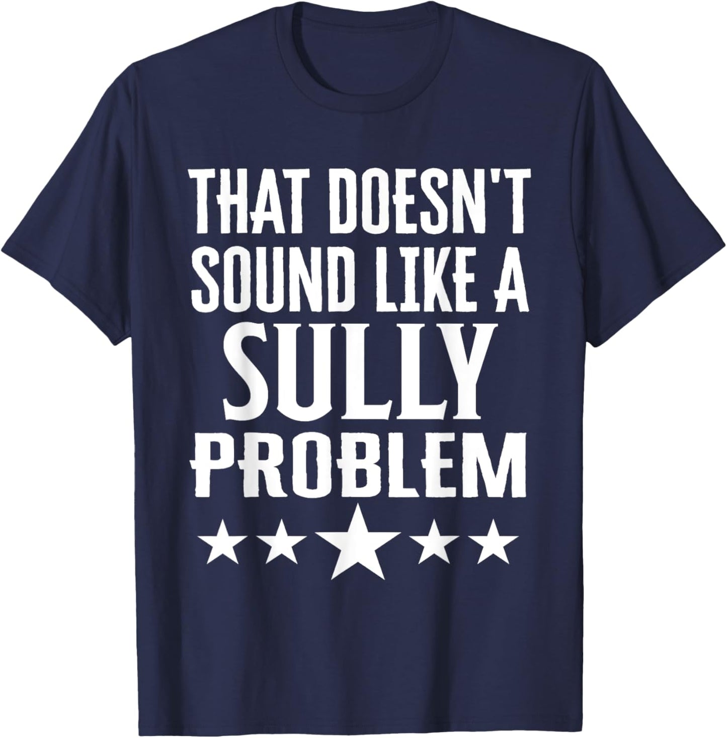 That Doesnt Sound Like A Sully Problem Name T-Shirt - T-Shirt | Navy