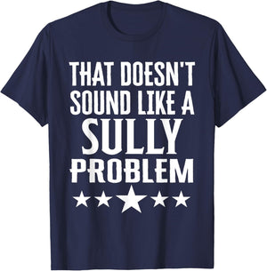 That Doesnt Sound Like A Sully Problem Name T-Shirt - T-Shirt | Navy