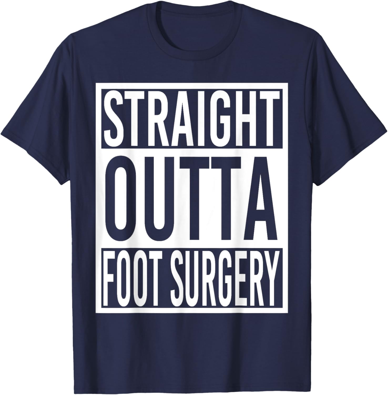 Straight Outta Foot Surgery T-Shirt - T-Shirt | Navy