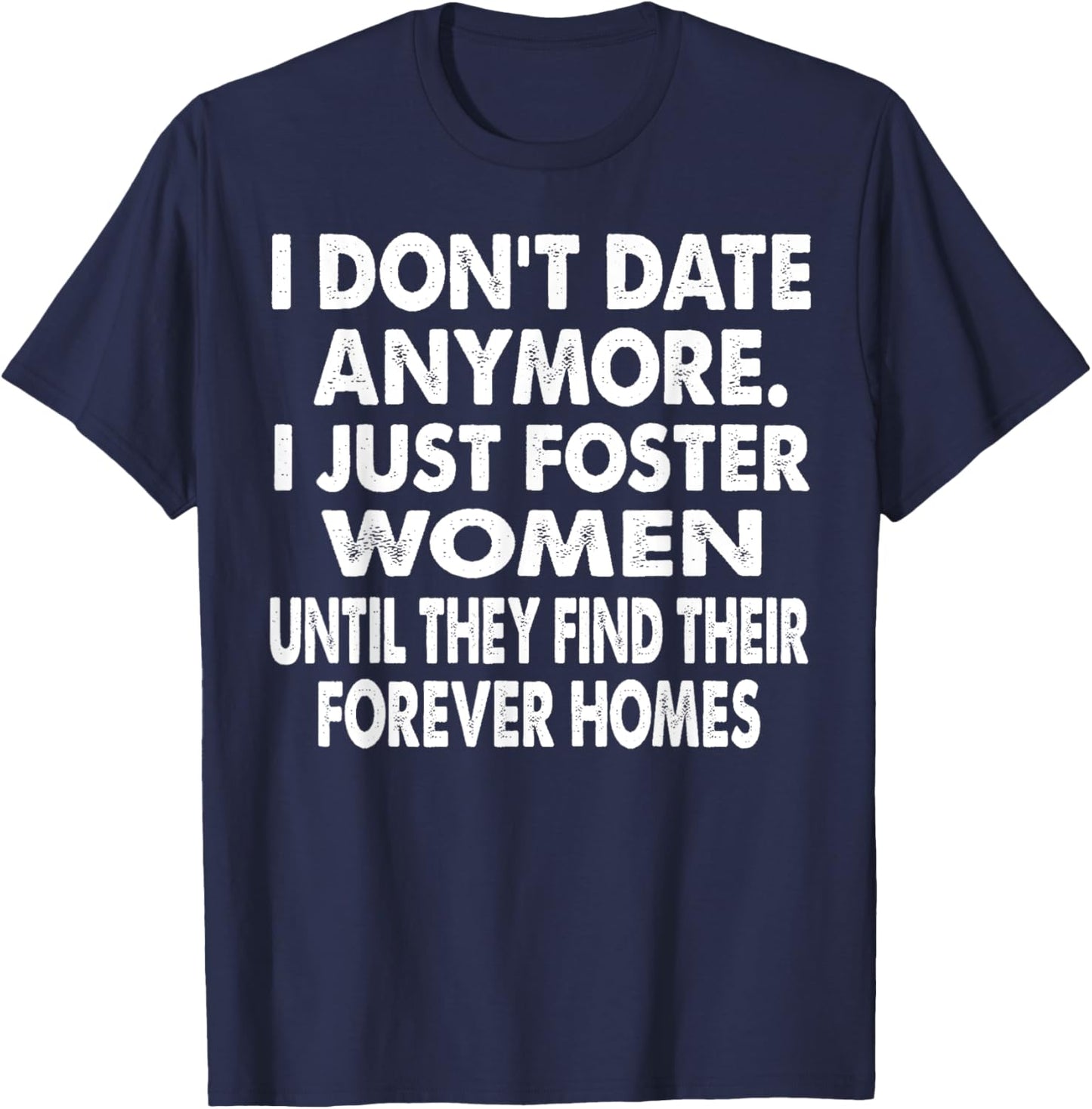 I Just Foster Women Until They Find Their Forever Homes T-Shirt - T-Shirt | Navy