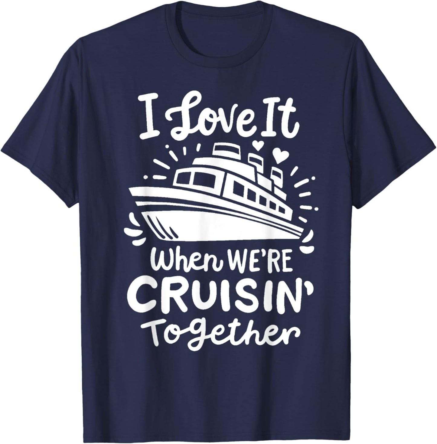 Family Cruise 2025 I Love It When We're Cruisin' Together T-Shirt - T-Shirt | Navy