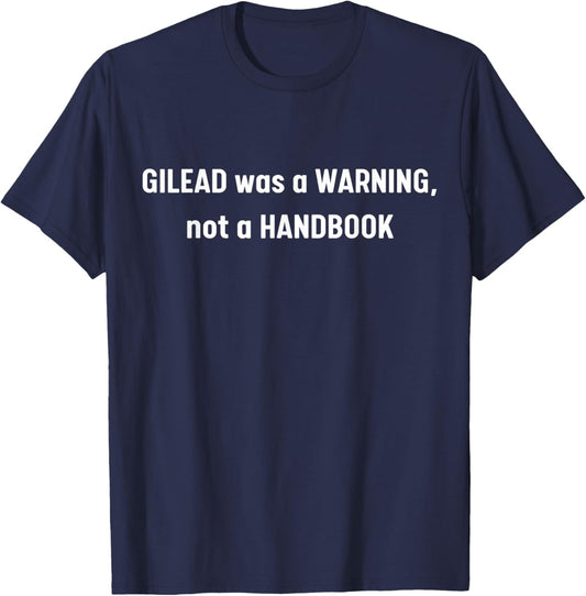 Gilead Was A Warning Not A Handbook T-Shirt - T-Shirt | Navy