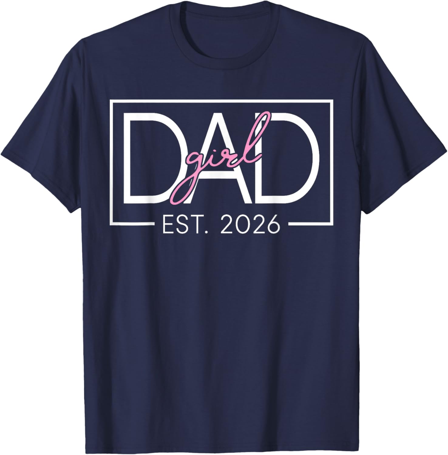 Expecting Dad of Girl Est 2026 Father's Day Daughter-Dad Mom T-Shirt - T-Shirt | Navy